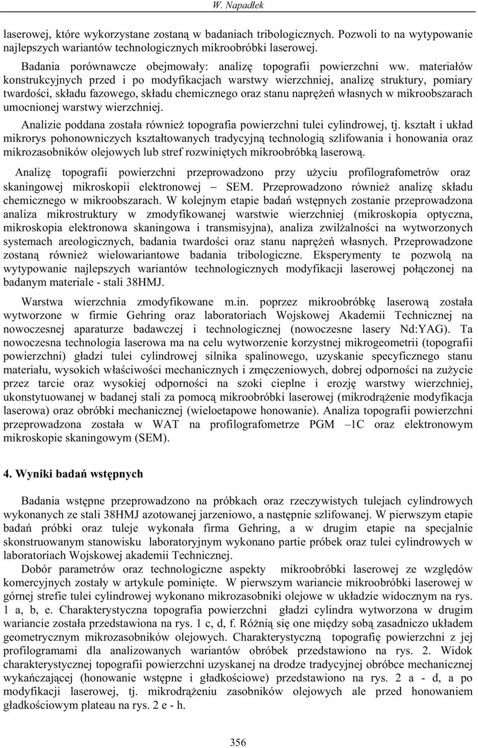 materia ów konstrukcyjnych przed i po modyfikacjach warstwy wierzchniej, analiz struktury, pomiary twardo ci, sk adu fazowego, sk adu chemicznego oraz stanu napr e w asnych w mikroobszarach