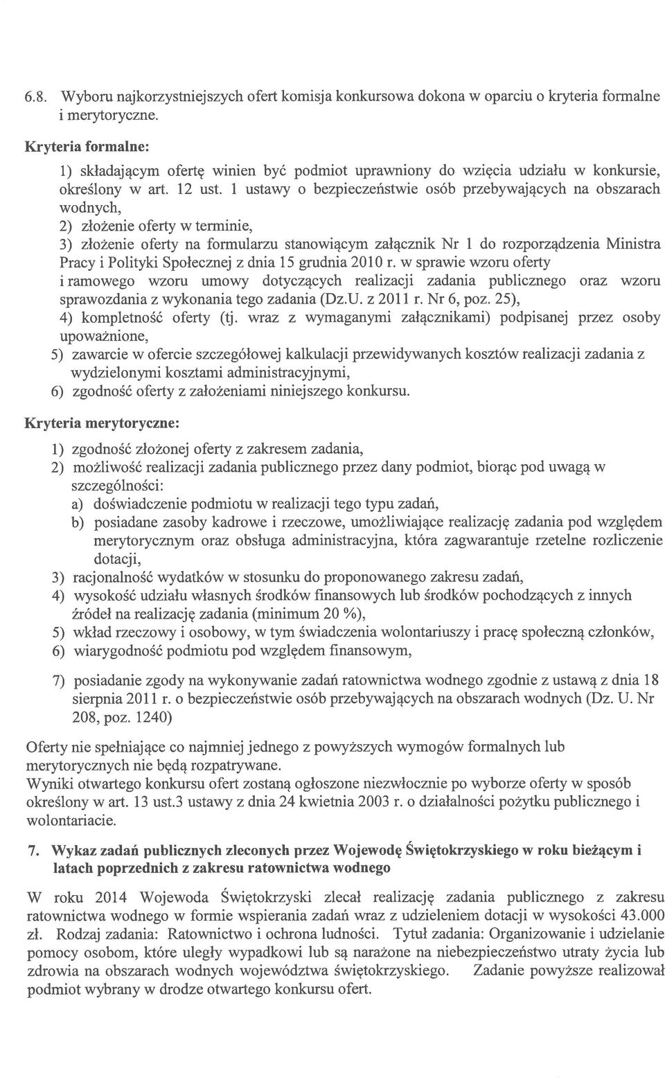 1 ustawy o bezpieczeństwie osób przebywających na obszarach wodnych, 2) złożenie oferty w terminie, 3) złożenie oferty na formularzu stanowiącym załącznik Nr 1 do rozporządzenia Ministra Pracy i