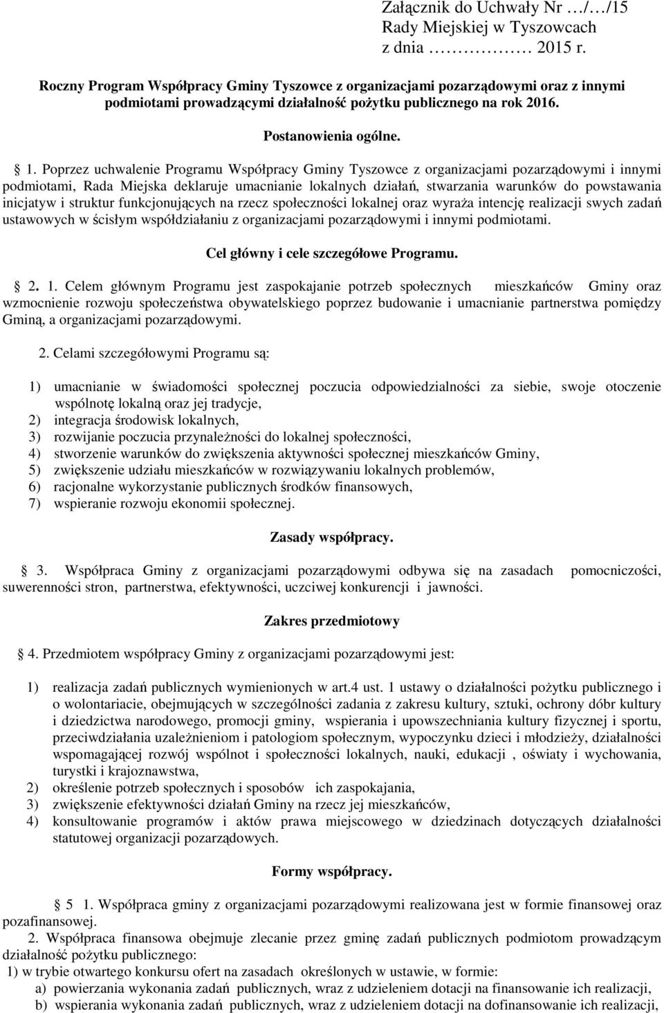 Poprzez uchwalenie Programu Współpracy Gminy Tyszowce z organizacjami pozarządowymi i innymi podmiotami, Rada Miejska deklaruje umacnianie lokalnych działań, stwarzania warunków do powstawania