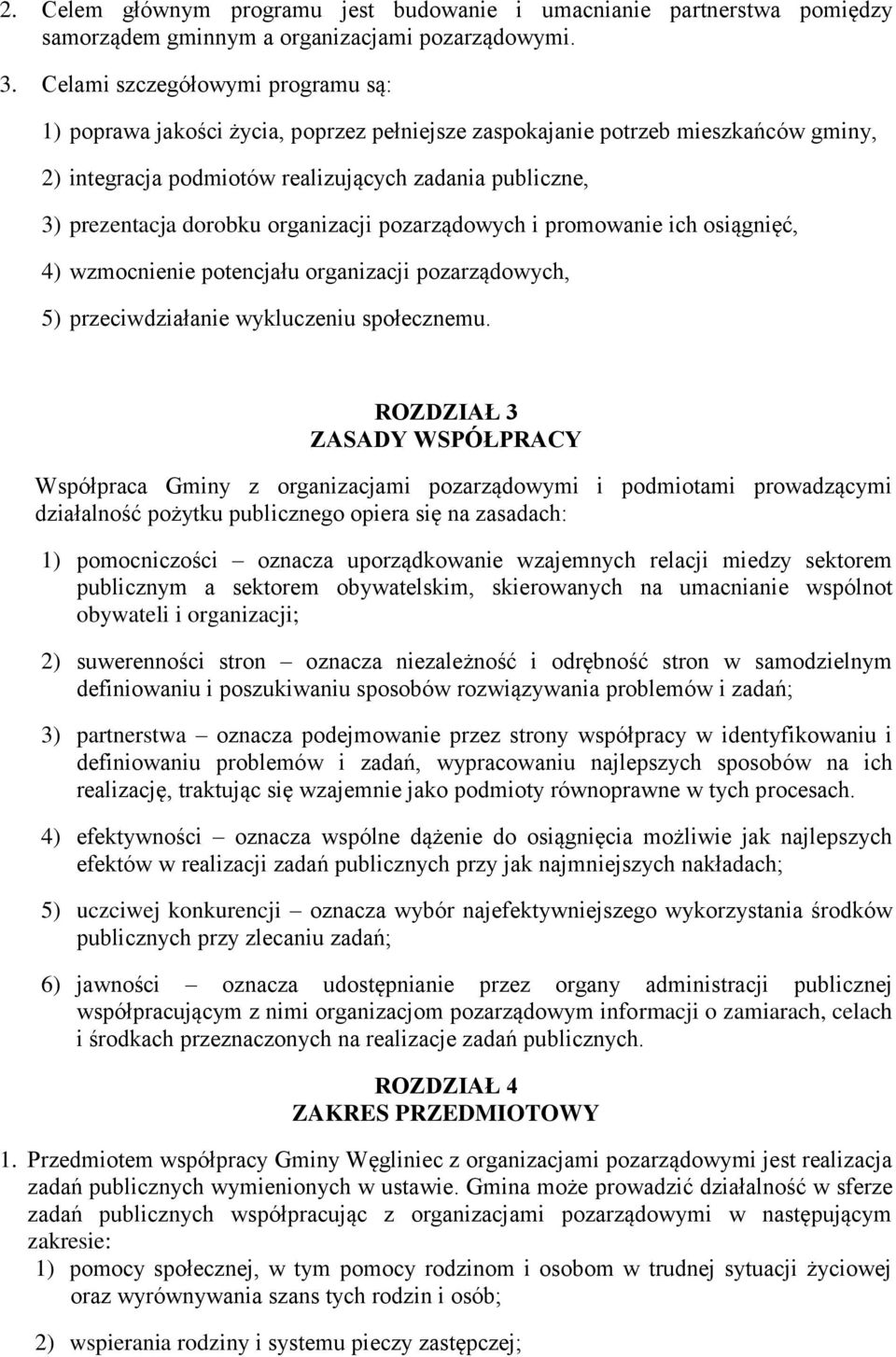 organizacji pozarządowych i promowanie ich osiągnięć, 4) wzmocnienie potencjału organizacji pozarządowych, 5) przeciwdziałanie wykluczeniu społecznemu.