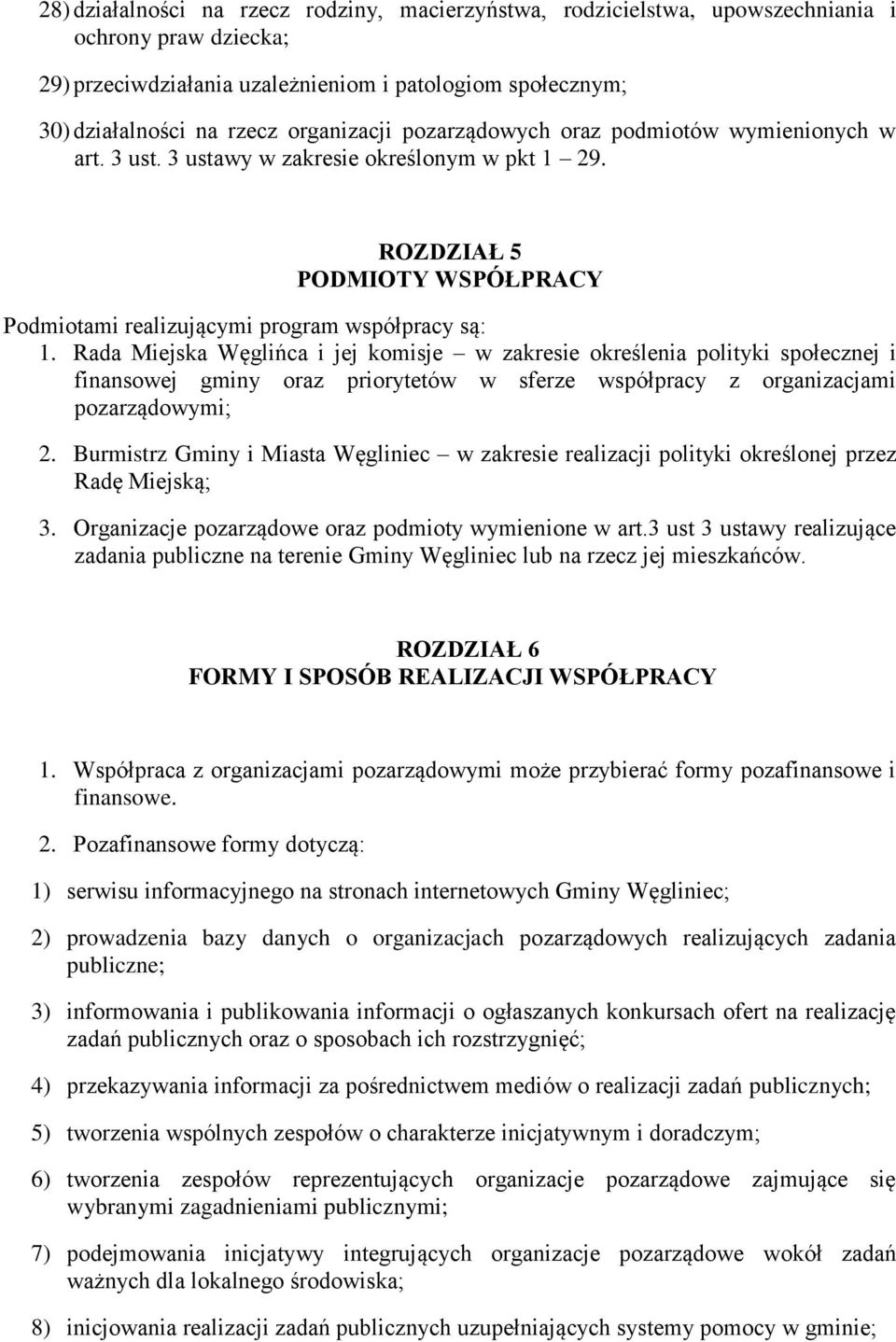 Rada Miejska Węglińca i jej komisje w zakresie określenia polityki społecznej i finansowej gminy oraz priorytetów w sferze współpracy z organizacjami pozarządowymi; 2.