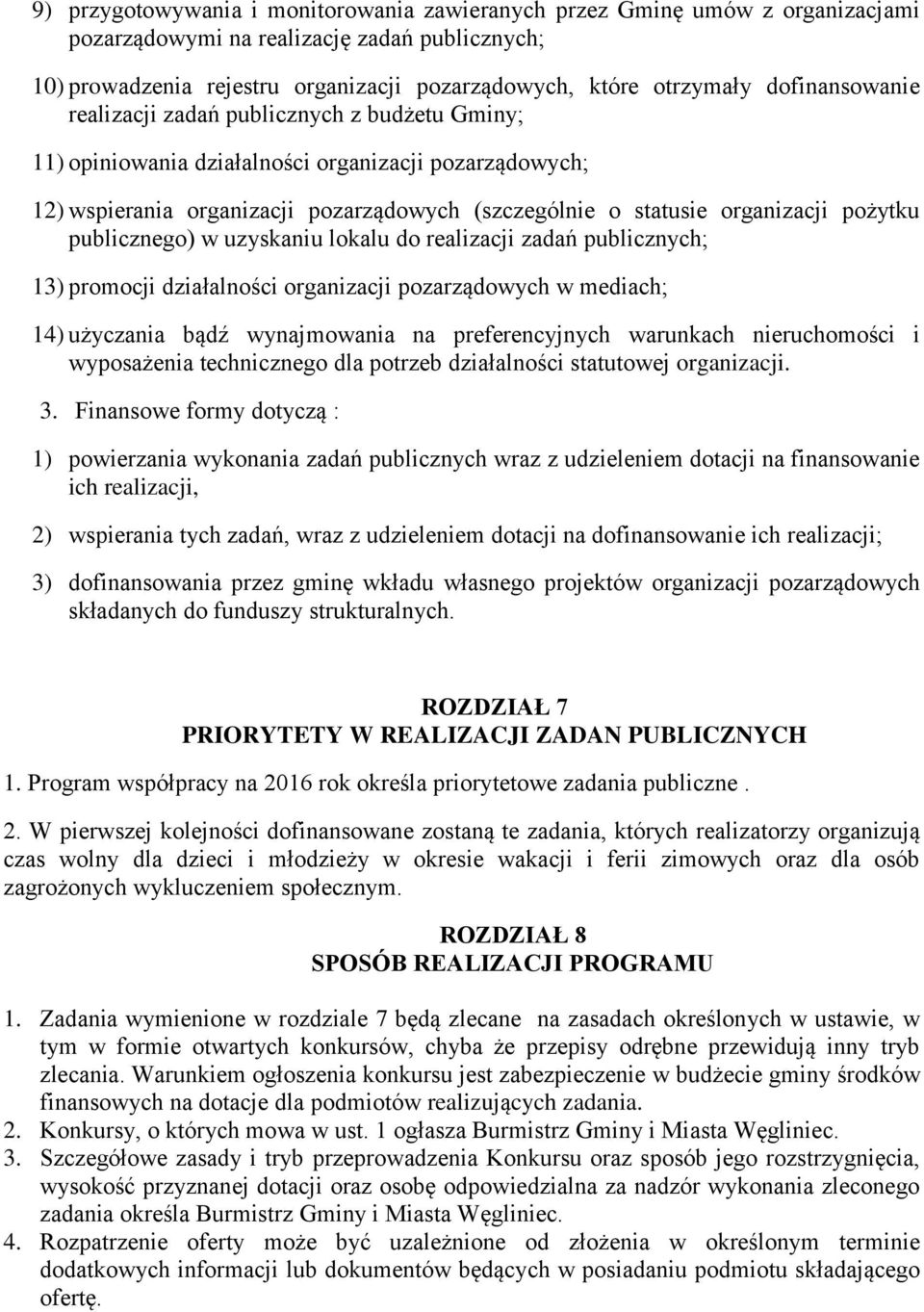 pożytku publicznego) w uzyskaniu lokalu do realizacji zadań publicznych; 13) promocji działalności organizacji pozarządowych w mediach; 14) użyczania bądź wynajmowania na preferencyjnych warunkach