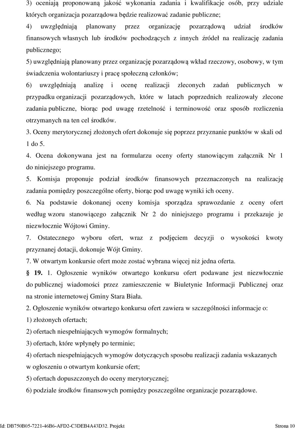 osobowy, w tym świadczenia wolontariuszy i pracę społeczną członków; 6) uwzględniają analizę i ocenę realizacji zleconych zadań publicznych w przypadku organizacji pozarządowych, które w latach