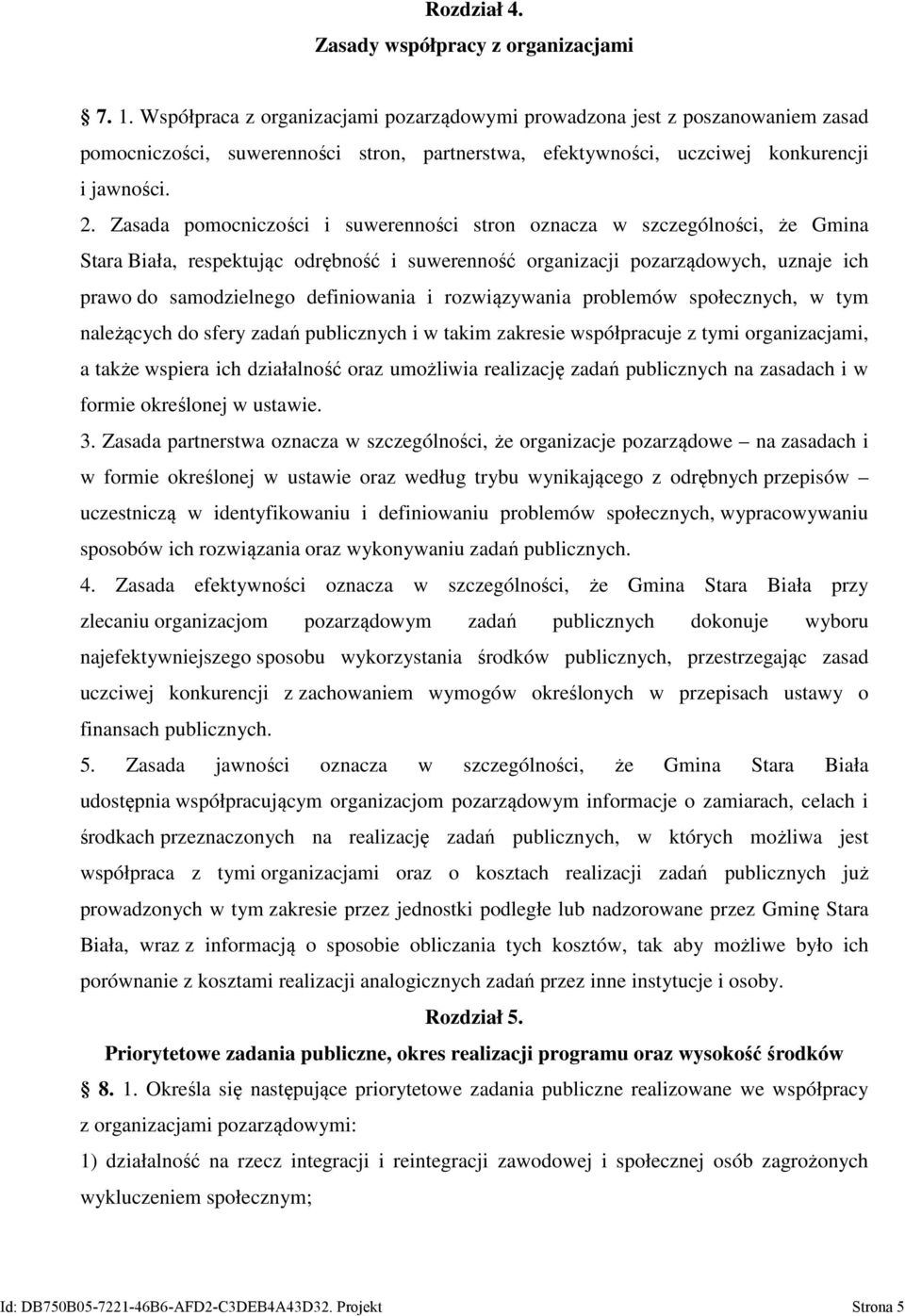 Zasada pomocniczości i suwerenności stron oznacza w szczególności, że Gmina Stara Biała, respektując odrębność i suwerenność organizacji pozarządowych, uznaje ich prawo do samodzielnego definiowania