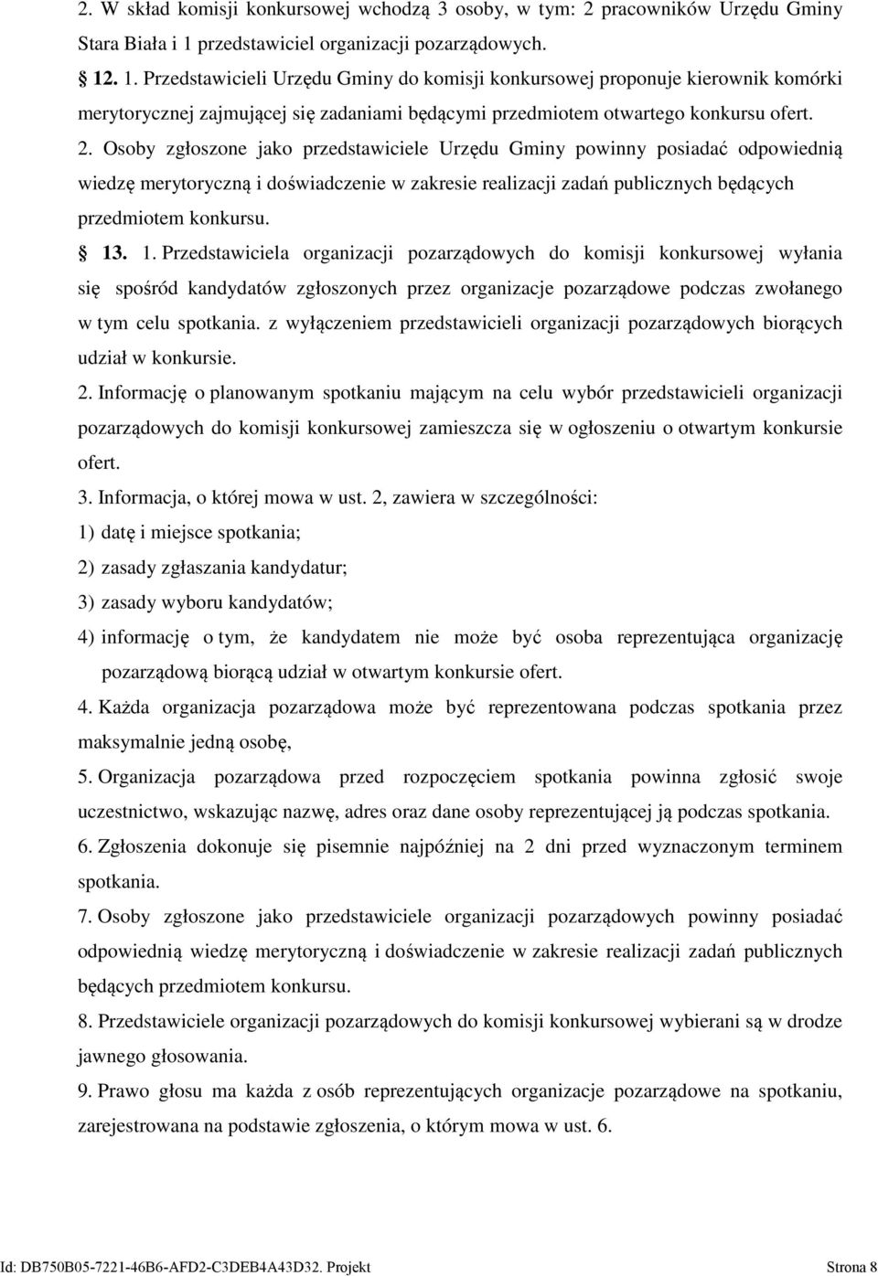 . 1. Przedstawicieli Urzędu Gminy do komisji konkursowej proponuje kierownik komórki merytorycznej zajmującej się zadaniami będącymi przedmiotem otwartego konkursu ofert. 2.