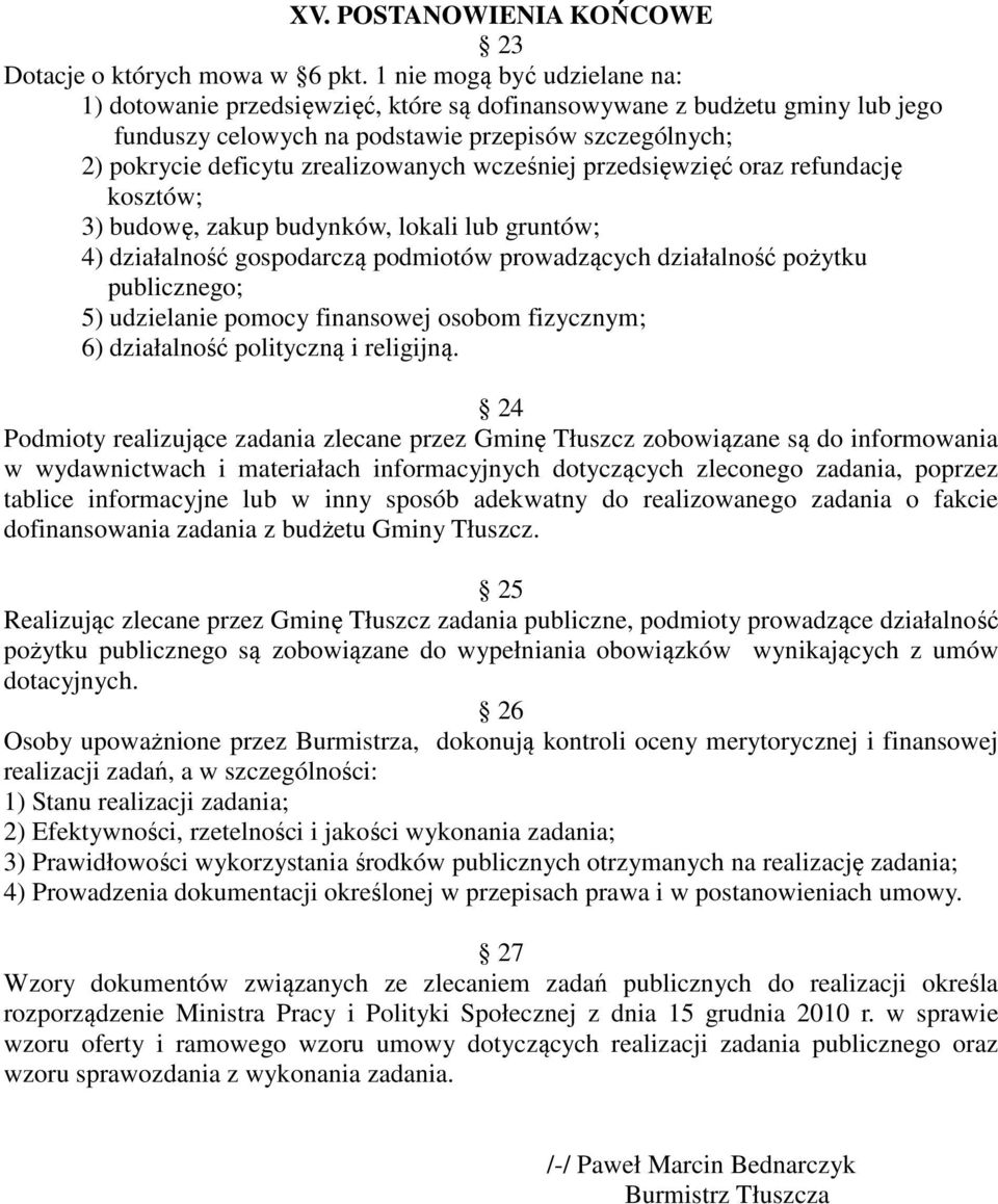 wcześniej przedsięwzięć oraz refundację kosztów; 3) budowę, zakup budynków, lokali lub gruntów; 4) działalność gospodarczą podmiotów prowadzących działalność pożytku publicznego; 5) udzielanie pomocy
