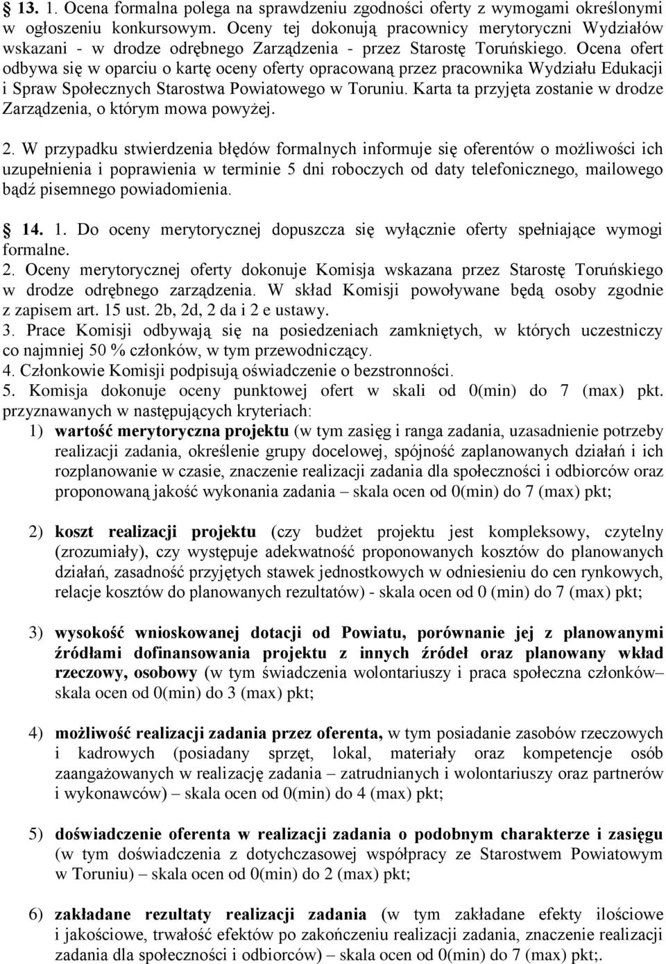 Ocena ofert odbywa się w oparciu o kartę oceny oferty opracowaną przez pracownika Wydziału Edukacji i Spraw Społecznych Starostwa Powiatowego w Toruniu.