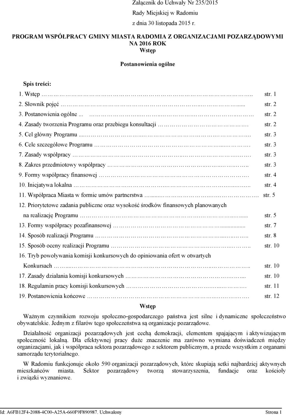 Zasady tworzenia Programu oraz przebiegu konsultacji. str. 2 5. Cel główny Programu....... str. 3 6. Cele szczegółowe Programu.... str. 3 7. Zasady współpracy.... str. 3 8.