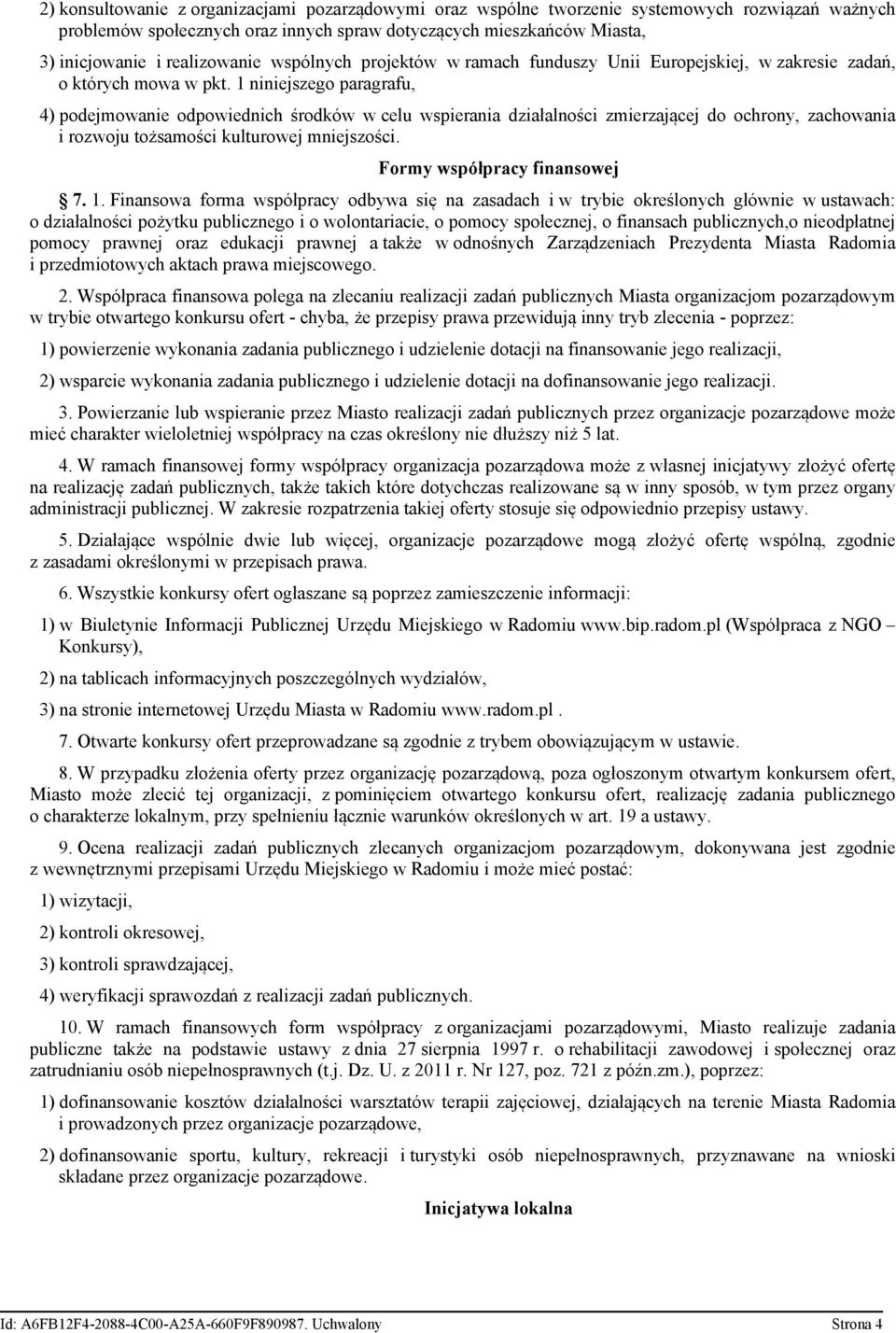 1 niniejszego paragrafu, 4) podejmowanie odpowiednich środków w celu wspierania działalności zmierzającej do ochrony, zachowania i rozwoju tożsamości kulturowej mniejszości.
