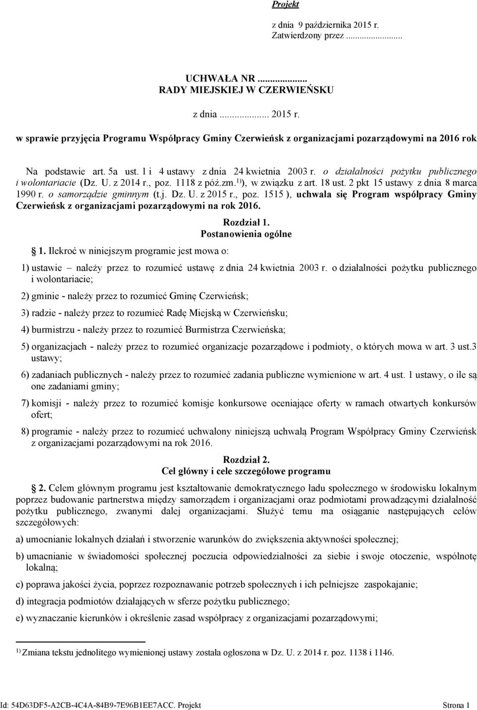 2 pkt 15 ustawy z dnia 8 marca 1990 r. o samorządzie gminnym (t.j. Dz. U. z 2015 r., poz. 1515 ), uchwala się Program współpracy Gminy Czerwieńsk z organizacjami pozarządowymi na rok 2016. 1. Ilekroć w niniejszym programie jest mowa o: Rozdział 1.