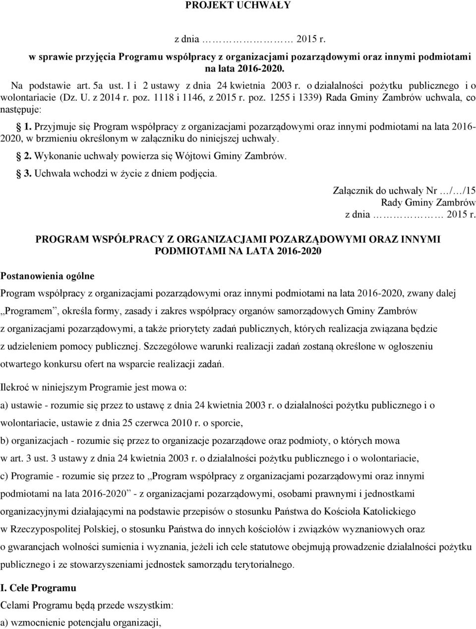 Przyjmuje się Program współpracy z organizacjami pozarządowymi oraz innymi podmiotami na lata 2016-2020, w brzmieniu określonym w załączniku do niniejszej uchwały. 2. Wykonanie uchwały powierza się Wójtowi Gminy Zambrów.