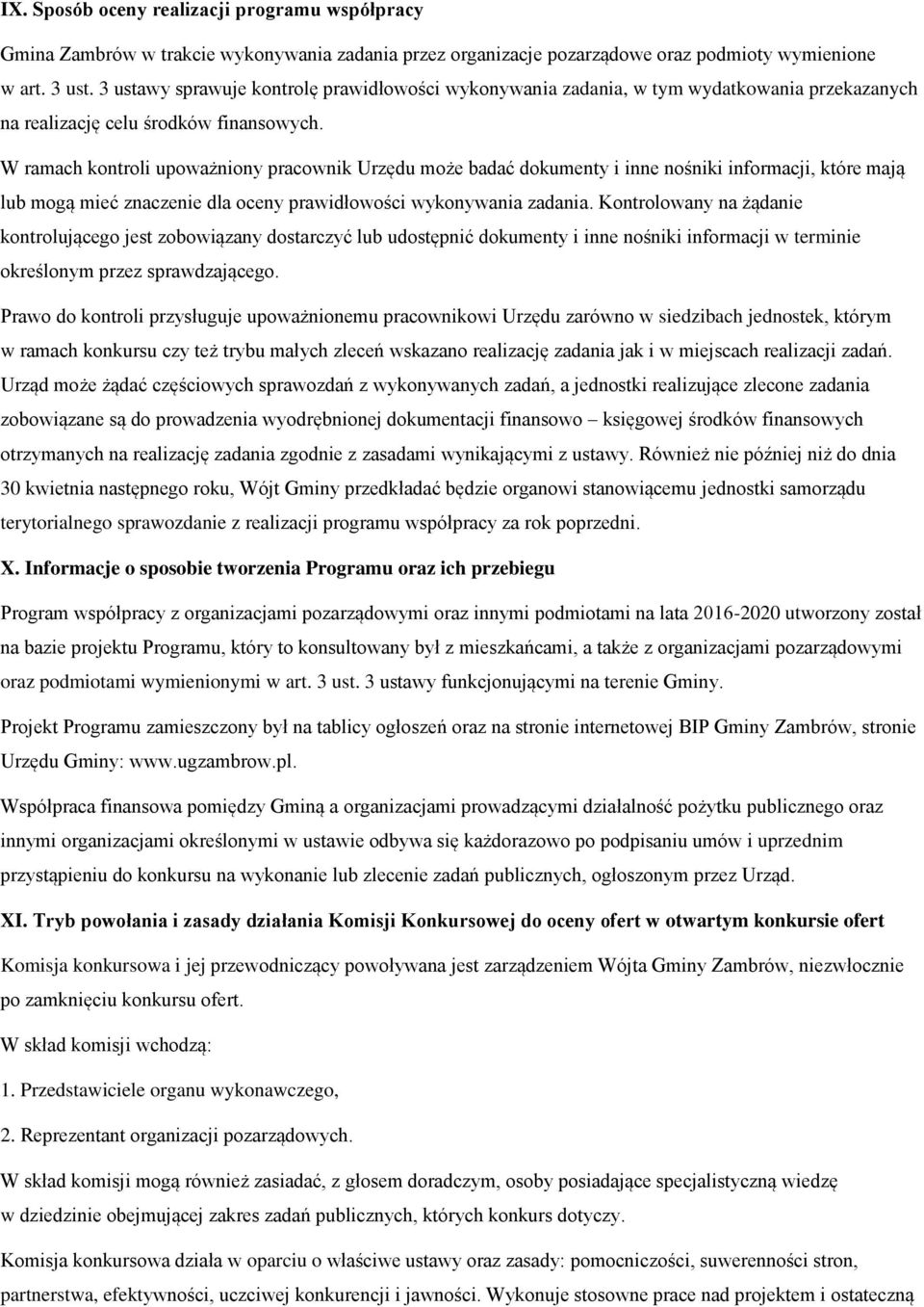W ramach kontroli upoważniony pracownik Urzędu może badać dokumenty i inne nośniki informacji, które mają lub mogą mieć znaczenie dla oceny prawidłowości wykonywania zadania.