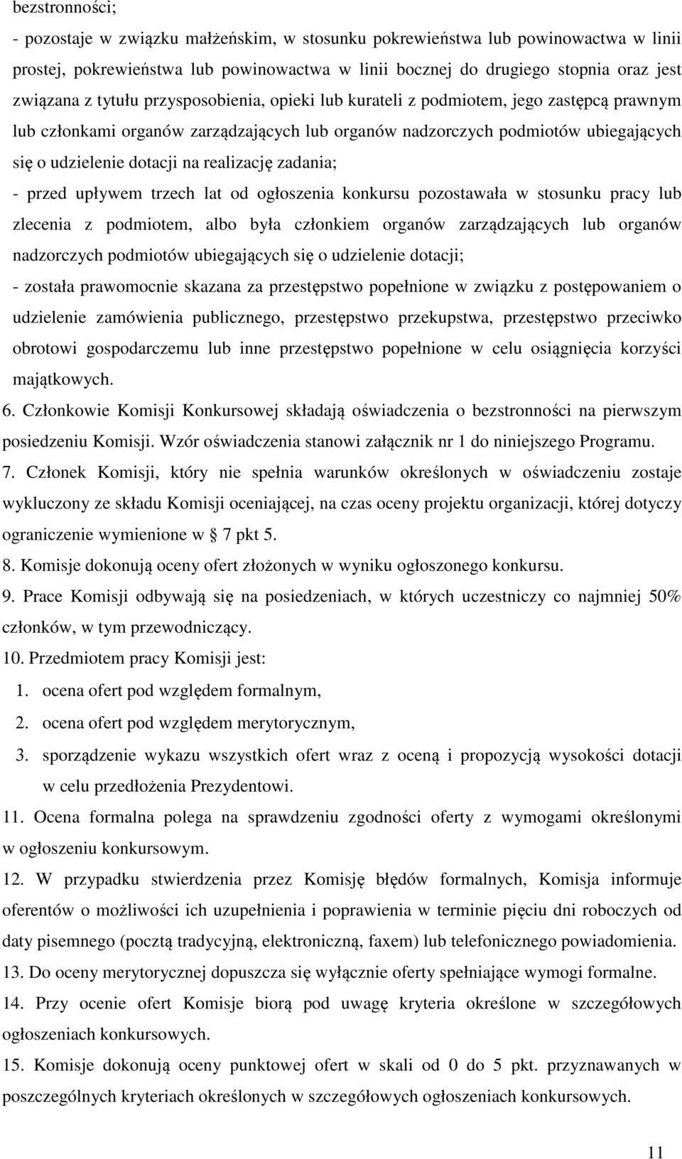 realizację zadania; - przed upływem trzech lat od ogłoszenia konkursu pozostawała w stosunku pracy lub zlecenia z podmiotem, albo była członkiem organów zarządzających lub organów nadzorczych