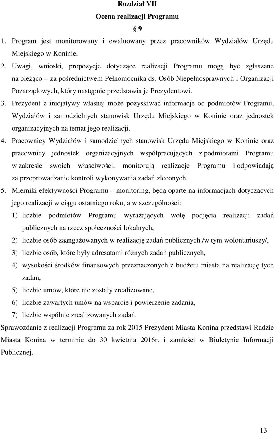 Osób Niepełnosprawnych i Organizacji Pozarządowych, który następnie przedstawia je Prezydentowi. 3.