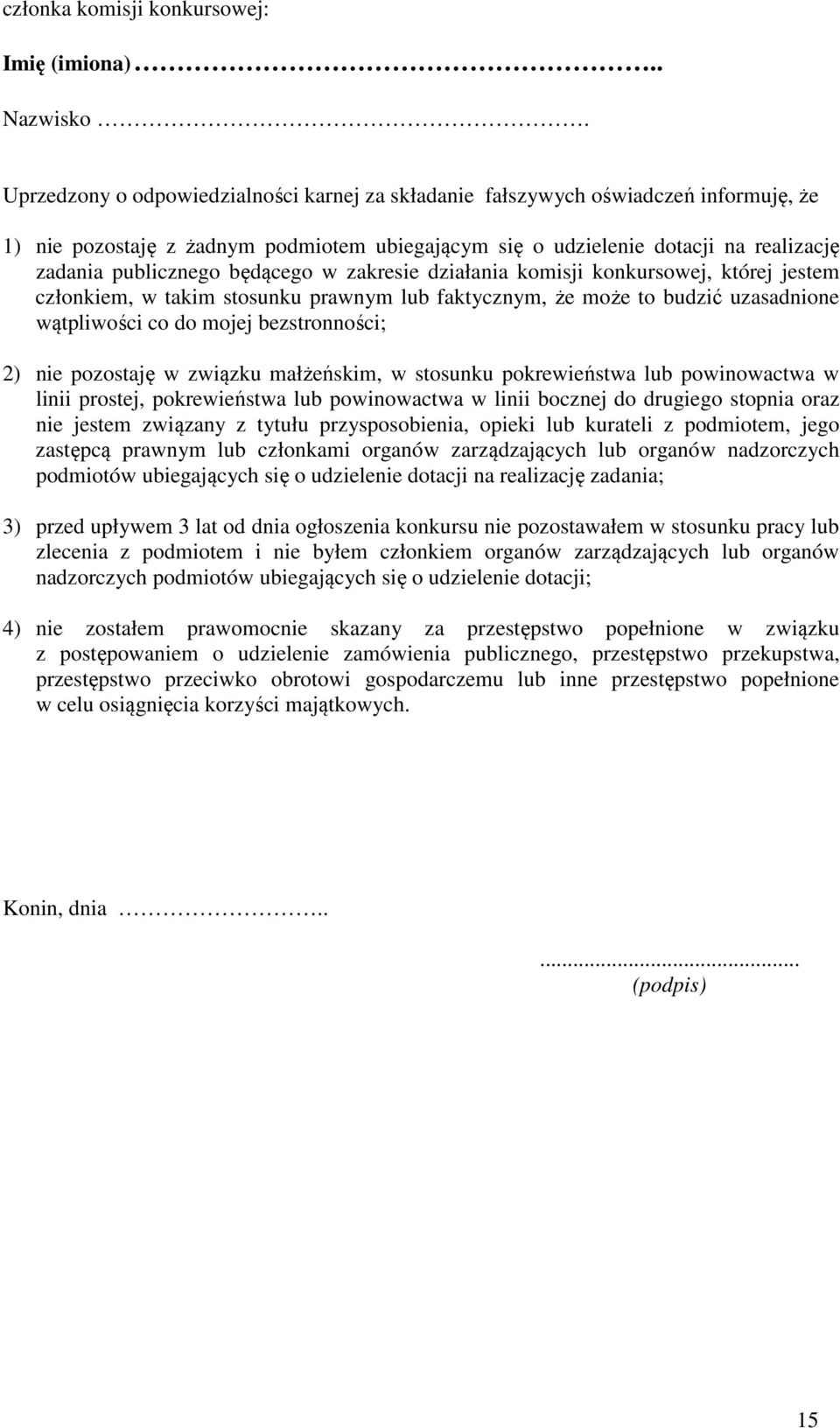będącego w zakresie działania komisji konkursowej, której jestem członkiem, w takim stosunku prawnym lub faktycznym, że może to budzić uzasadnione wątpliwości co do mojej bezstronności; 2) nie