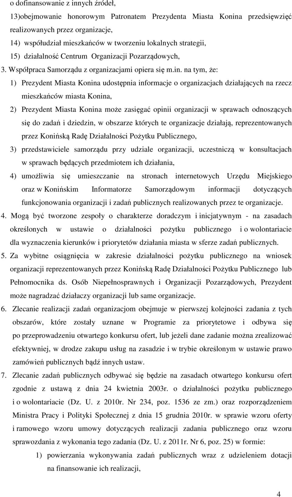 na tym, że: 1) Prezydent Miasta Konina udostępnia informacje o organizacjach działających na rzecz mieszkańców miasta Konina, 2) Prezydent Miasta Konina może zasięgać opinii organizacji w sprawach