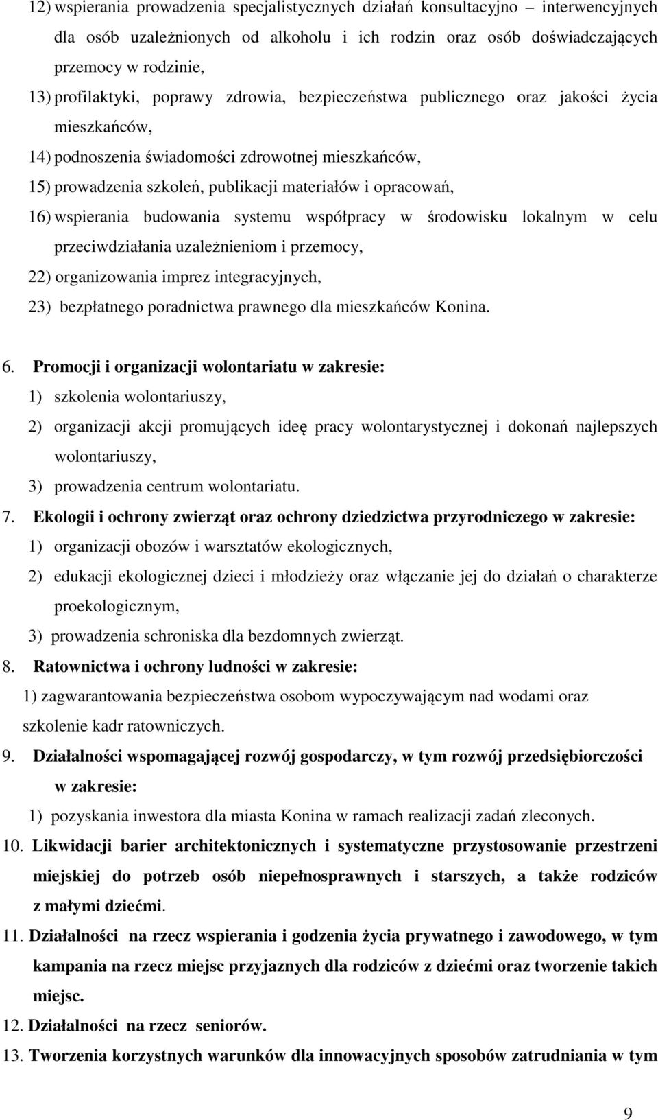wspierania budowania systemu współpracy w środowisku lokalnym w celu przeciwdziałania uzależnieniom i przemocy, 22) organizowania imprez integracyjnych, 23) bezpłatnego poradnictwa prawnego dla