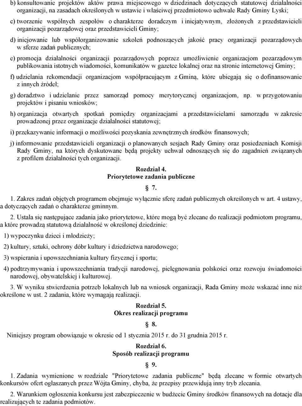 podnoszących jakość pracy organizacji pozarządowych w sferze zadań publicznych; e) promocja działalności organizacji pozarządowych poprzez umożliwienie organizacjom pozarządowym publikowania