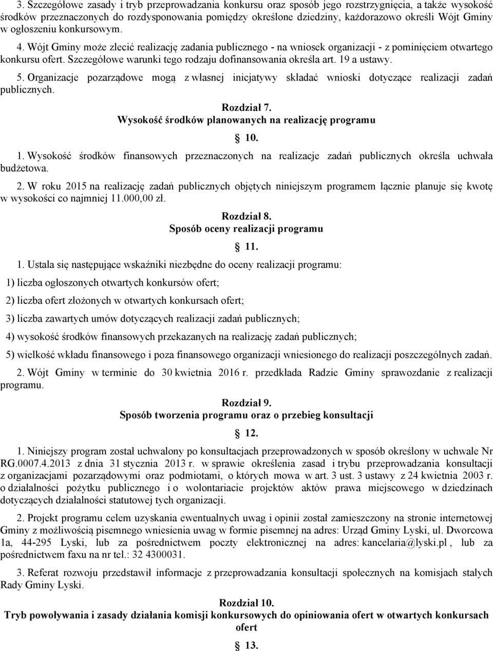 Szczegółowe warunki tego rodzaju dofinansowania określa art. 19 a ustawy. 5. Organizacje pozarządowe mogą z własnej inicjatywy składać wnioski dotyczące realizacji zadań publicznych. Rozdział 7.