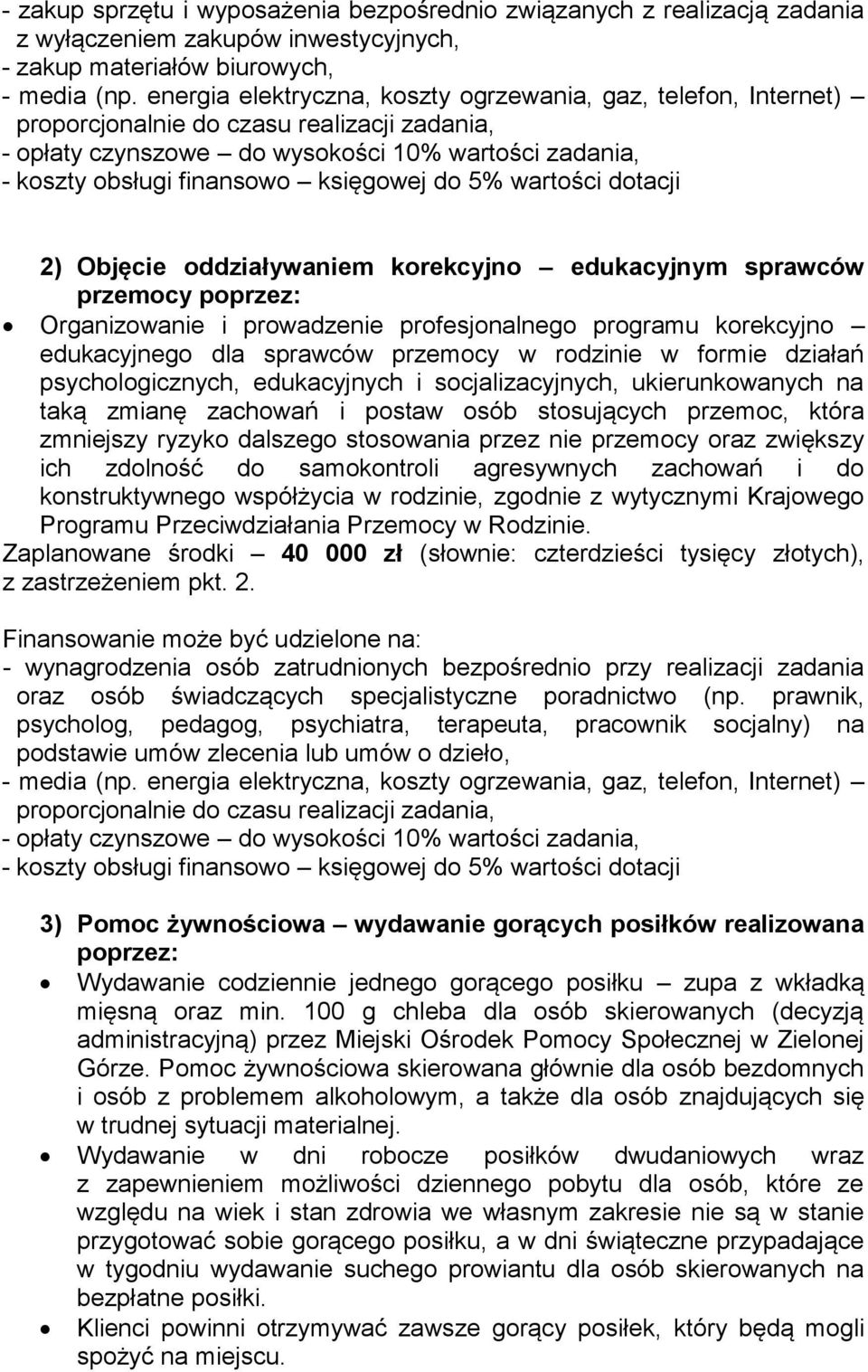 do 5% wartości dotacji 2) Objęcie oddziaływaniem korekcyjno edukacyjnym sprawców przemocy poprzez: Organizowanie i prowadzenie profesjonalnego programu korekcyjno edukacyjnego dla sprawców przemocy w