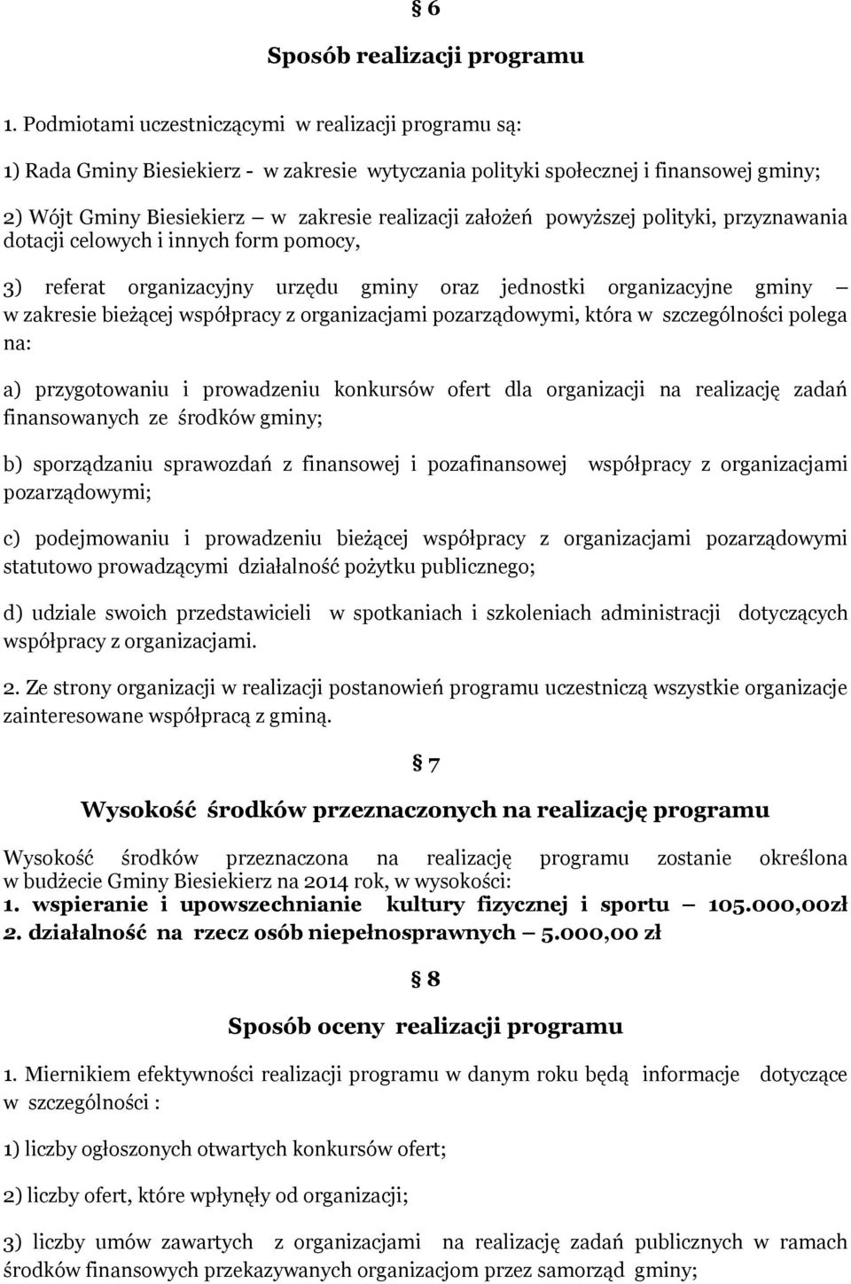 powyższej polityki, przyznawania dotacji celowych i innych form pomocy, 3) referat organizacyjny urzędu gminy oraz jednostki organizacyjne gminy w zakresie bieżącej współpracy z organizacjami