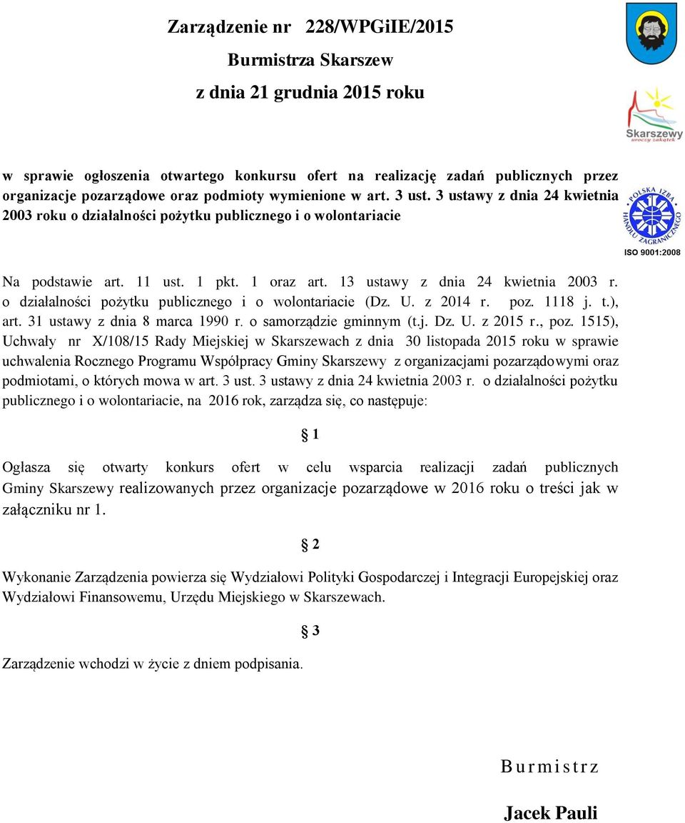 13 ustawy z dnia 24 kwietnia 2003 r. o działalności pożytku publicznego i o wolontariacie (Dz. U. z 2014 r. poz. 1118 j. t.), art. 31 ustawy z dnia 8 marca 1990 r. o samorządzie gminnym (t.j. Dz. U. z 2015 r.