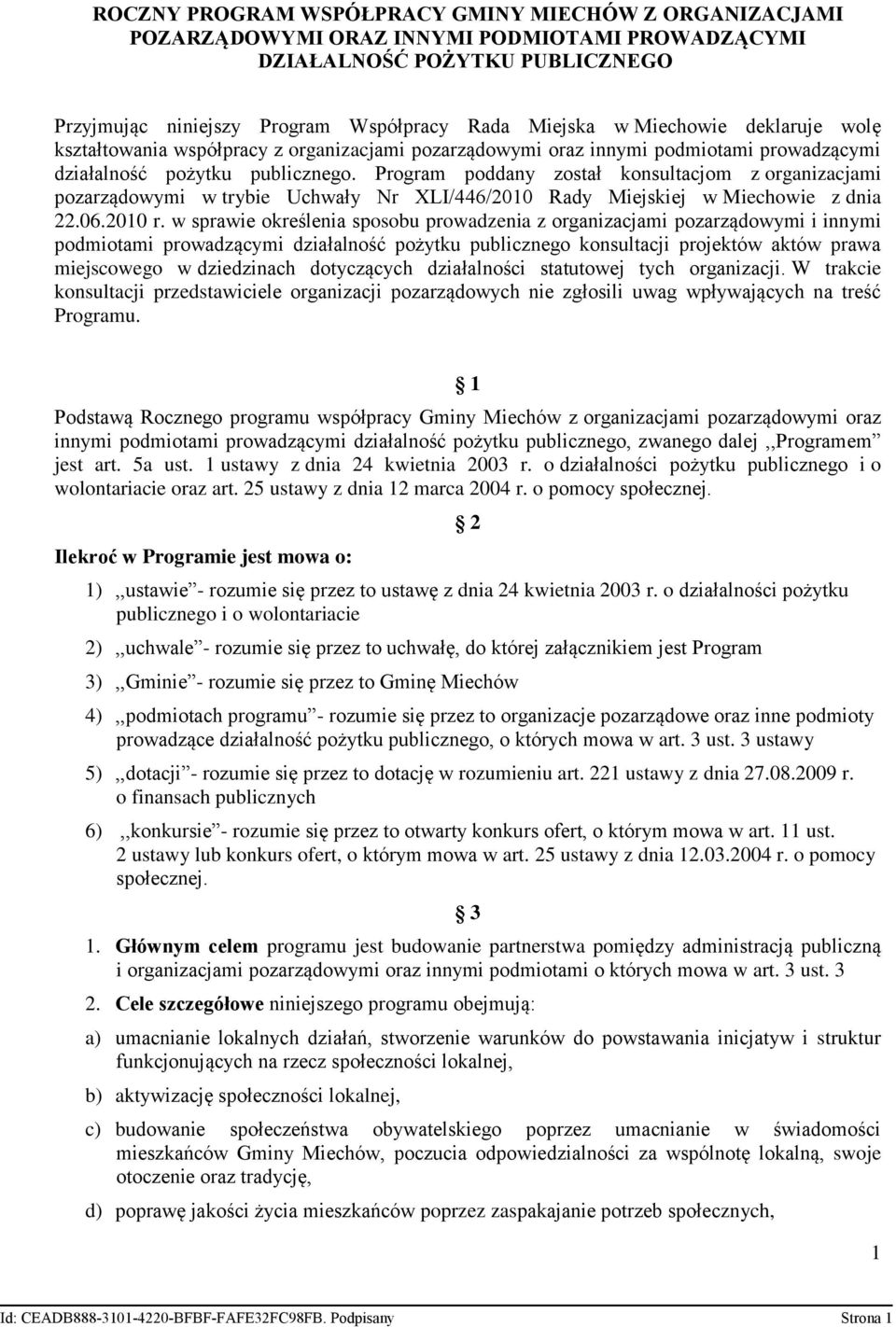 Program poddany został konsultacjom z organizacjami pozarządowymi w trybie Uchwały Nr XLI/446/2010 Rady Miejskiej w Miechowie z dnia 22.06.2010 r.