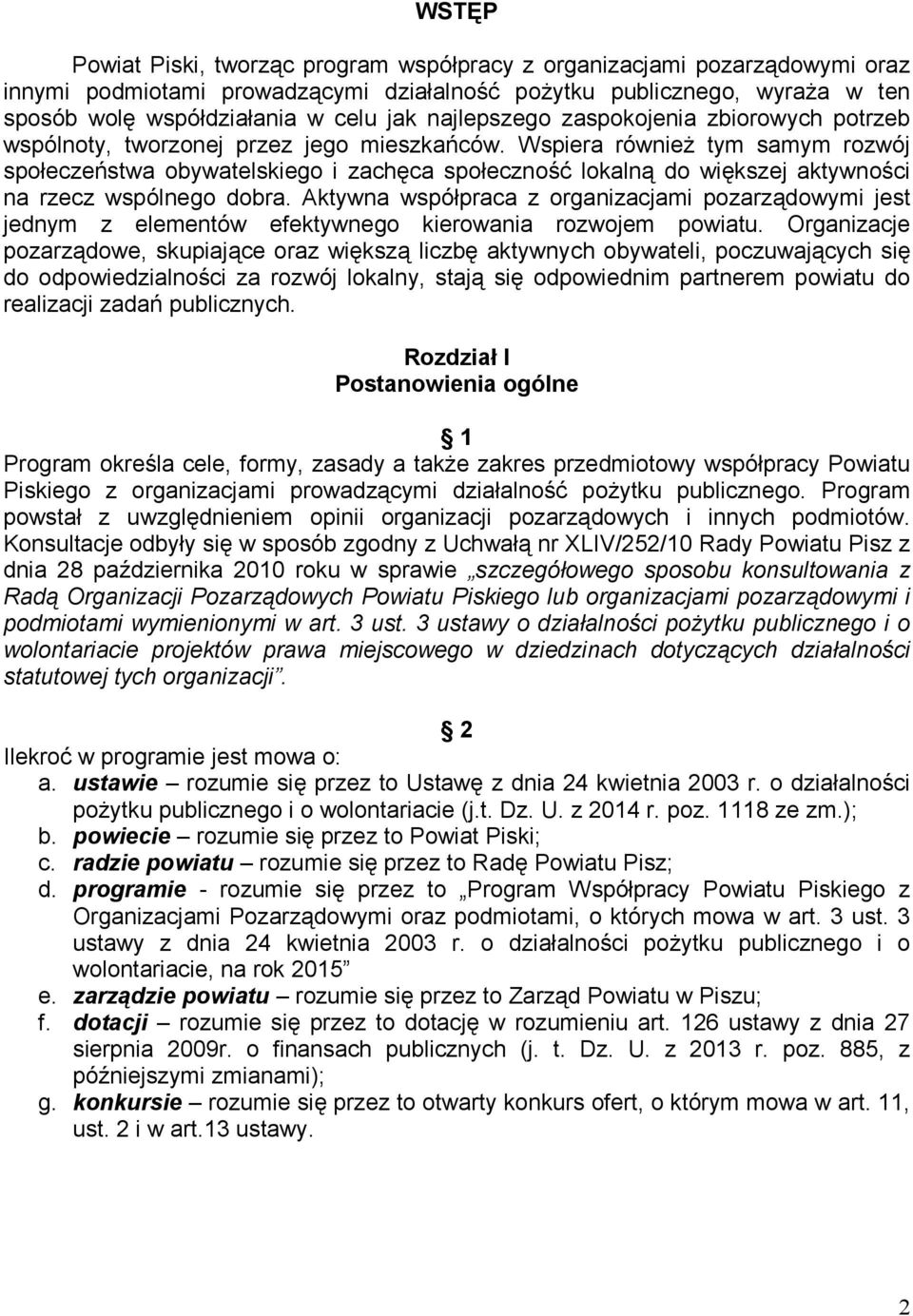 Wspiera również tym samym rozwój społeczeństwa obywatelskiego i zachęca społeczność lokalną do większej aktywności na rzecz wspólnego dobra.