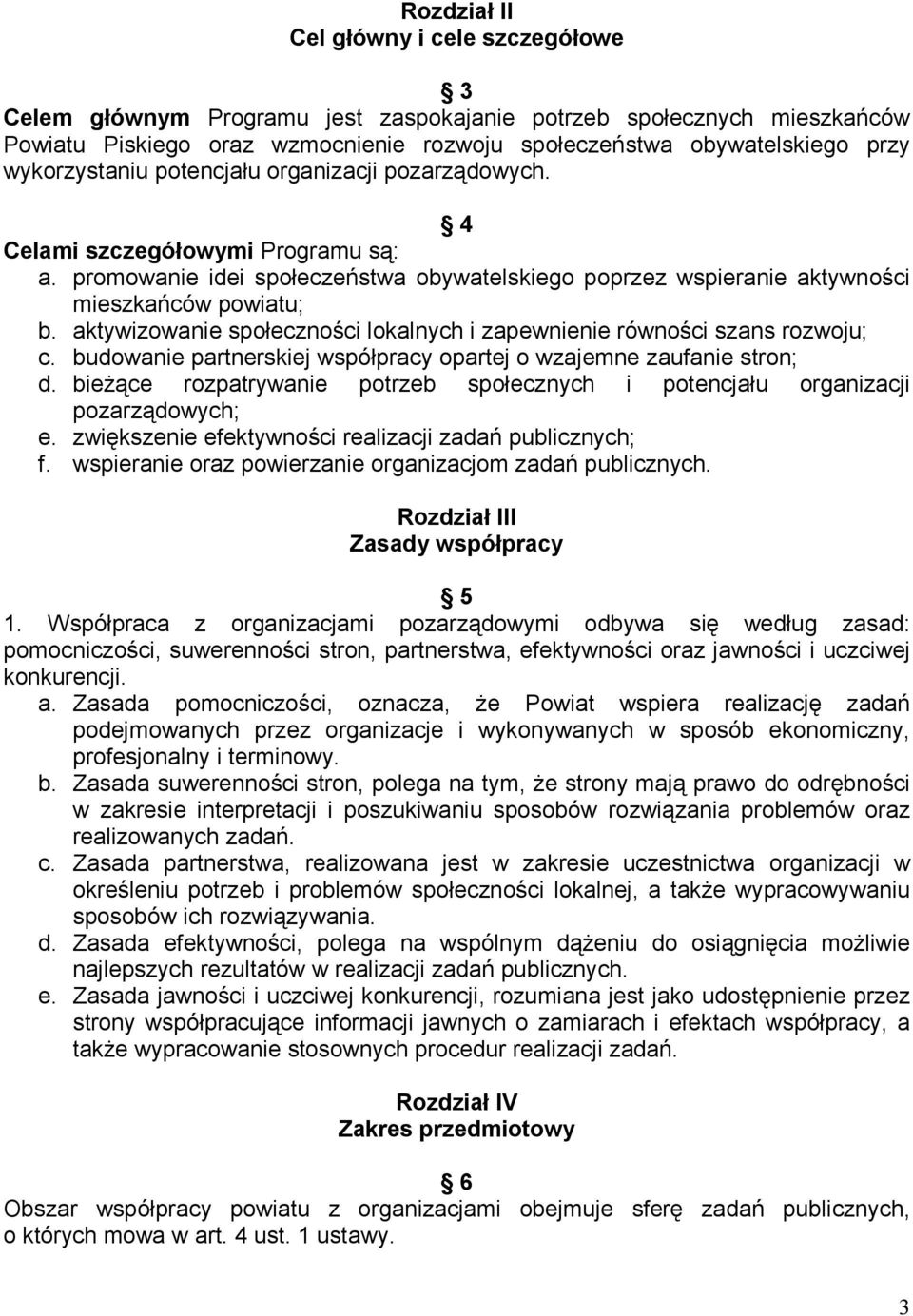 aktywizowanie społeczności lokalnych i zapewnienie równości szans rozwoju; c. budowanie partnerskiej współpracy opartej o wzajemne zaufanie stron; d.