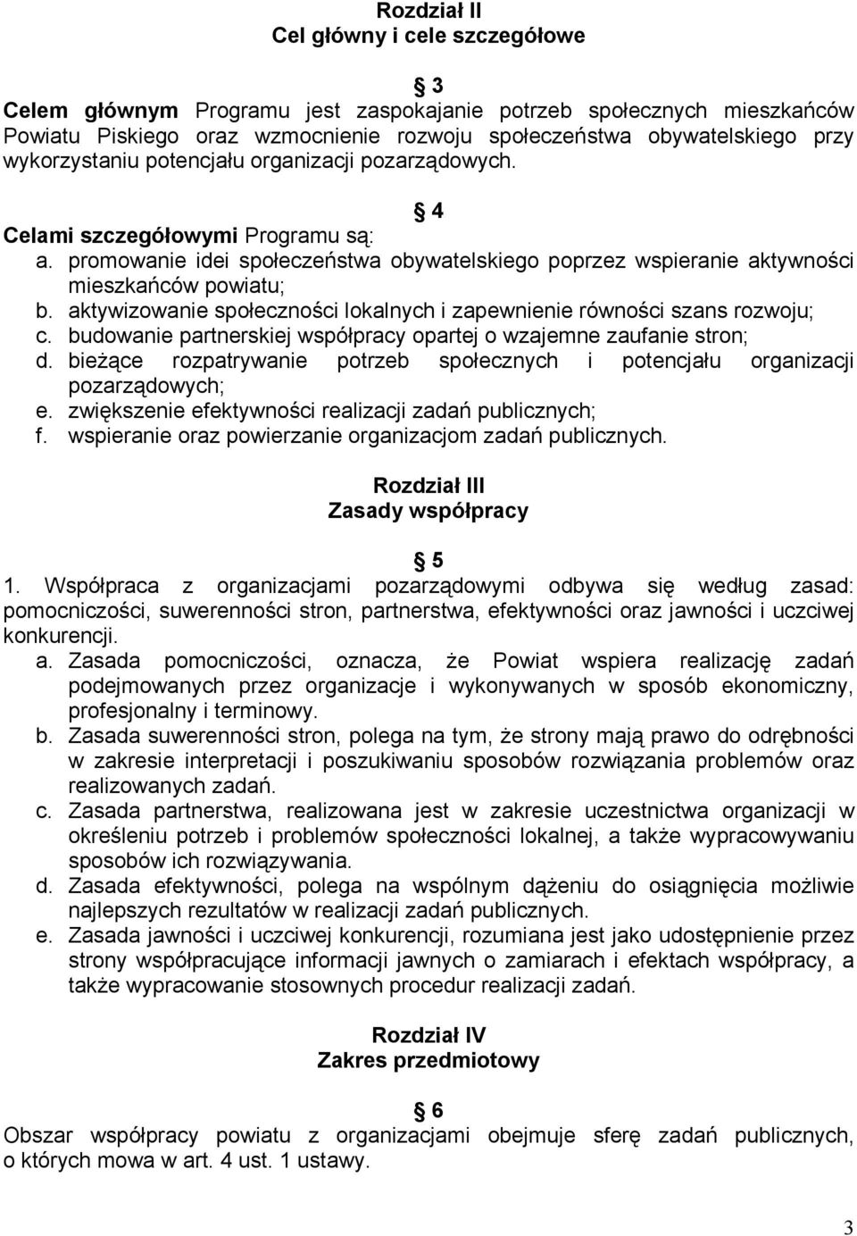 aktywizowanie społeczności lokalnych i zapewnienie równości szans rozwoju; c. budowanie partnerskiej współpracy opartej o wzajemne zaufanie stron; d.