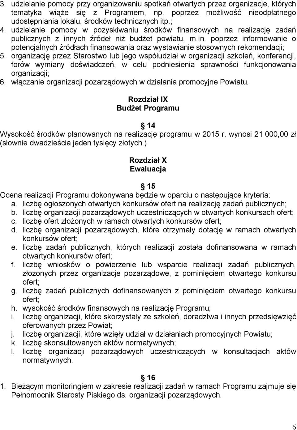 organizację przez Starostwo lub jego współudział w organizacji szkoleń, konferencji, forów wymiany doświadczeń, w celu podniesienia sprawności funkcjonowania organizacji; 6.