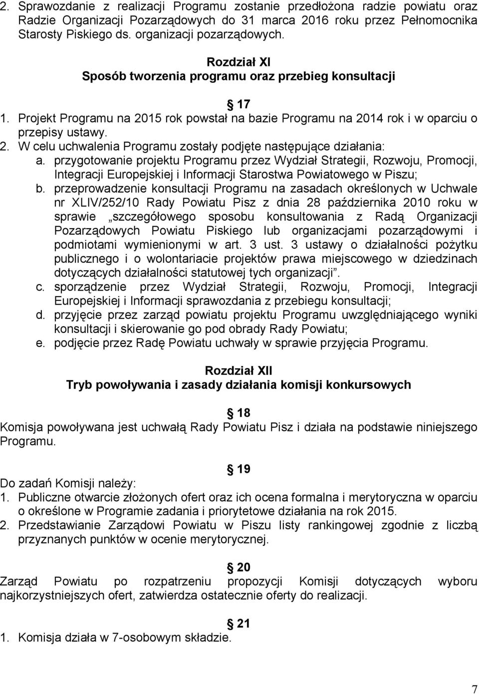 przygotowanie projektu Programu przez Wydział Strategii, Rozwoju, Promocji, Integracji Europejskiej i Informacji Starostwa Powiatowego w Piszu; b.