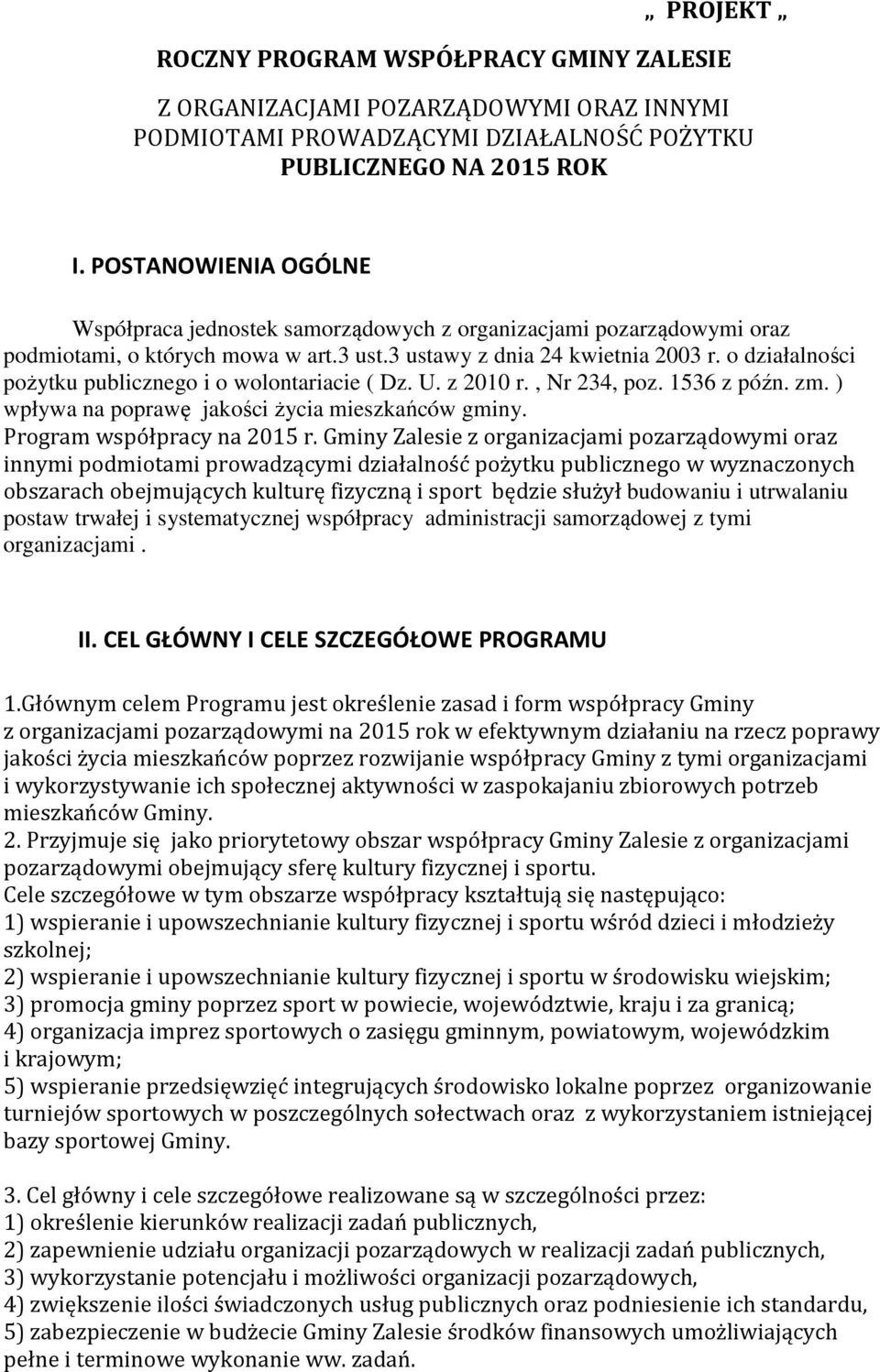 o działalności pożytku publicznego i o wolontariacie ( Dz. U. z 2010 r., Nr 234, poz. 1536 z późn. zm. ) wpływa na poprawę jakości życia mieszkańców gminy. Program współpracy na 2015 r.
