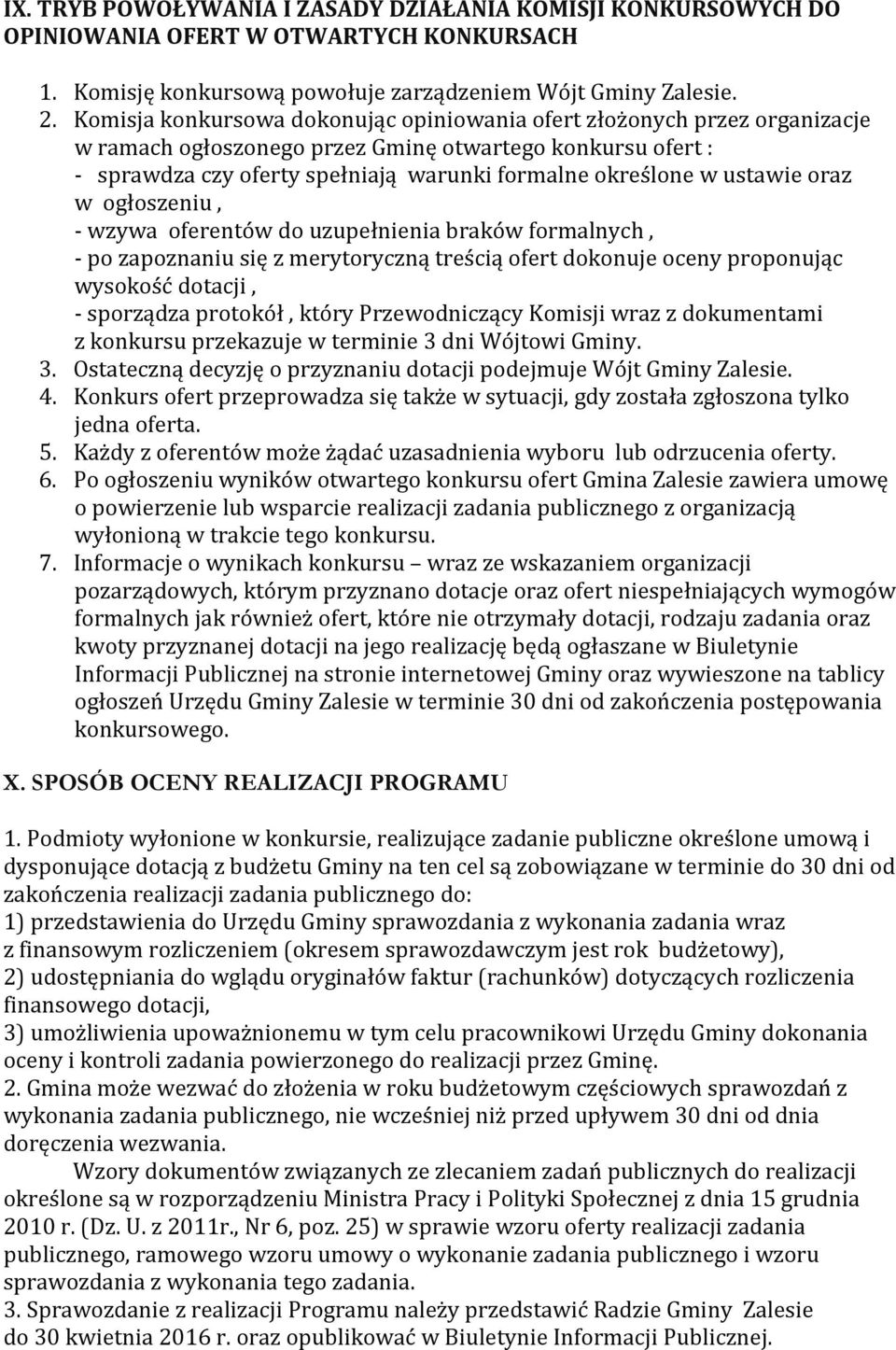 ustawie oraz w ogłoszeniu, - wzywa oferentów do uzupełnienia braków formalnych, - po zapoznaniu się z merytoryczną treścią ofert dokonuje oceny proponując wysokość dotacji, - sporządza protokół,