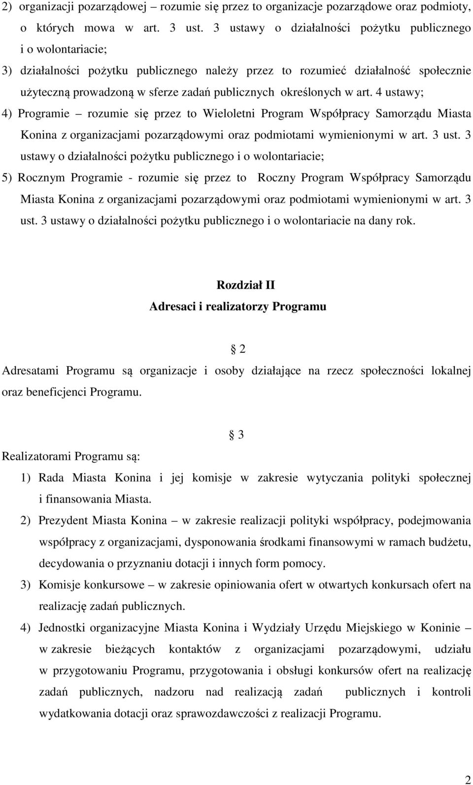 określonych w art. 4 ustawy; 4) Programie rozumie się przez to Wieloletni Program Współpracy Samorządu Miasta Konina z organizacjami pozarządowymi oraz podmiotami wymienionymi w art. 3 ust.