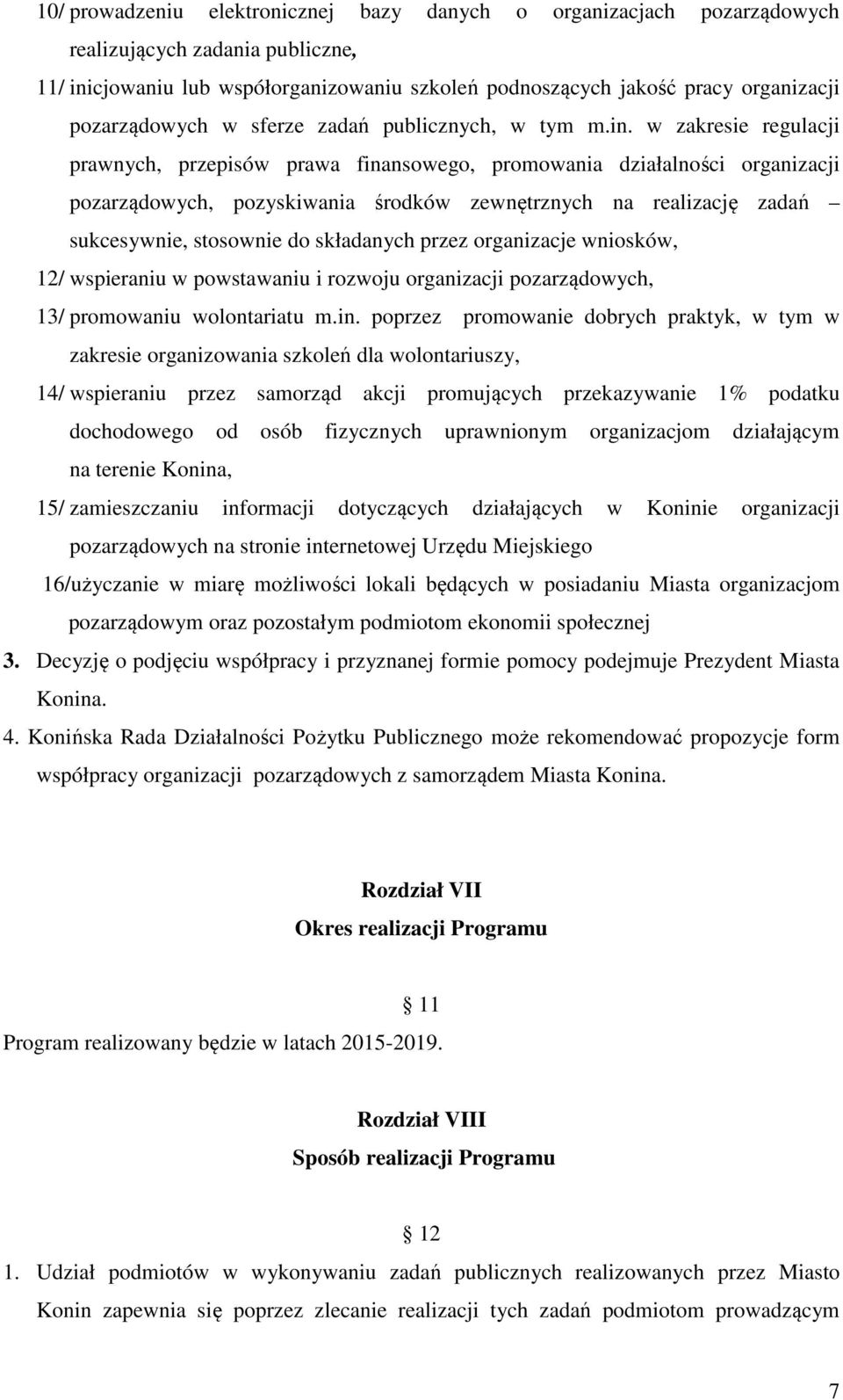 w zakresie regulacji prawnych, przepisów prawa finansowego, promowania działalności organizacji pozarządowych, pozyskiwania środków zewnętrznych na realizację zadań sukcesywnie, stosownie do