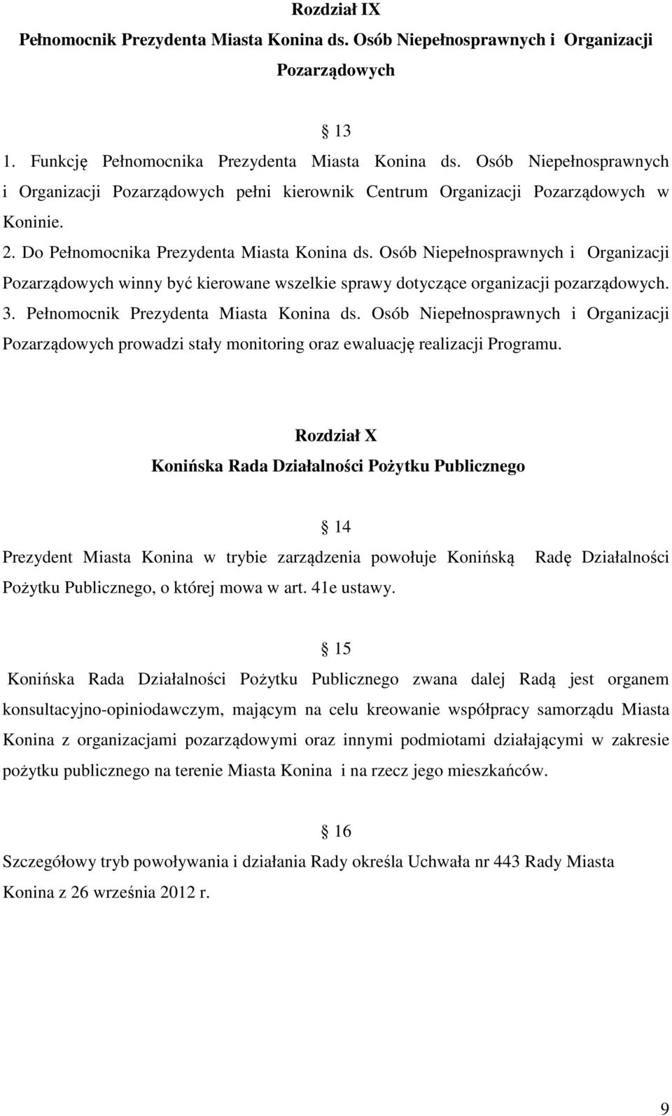 Osób Niepełnosprawnych i Organizacji Pozarządowych winny być kierowane wszelkie sprawy dotyczące organizacji pozarządowych. 3. Pełnomocnik Prezydenta Miasta Konina ds.