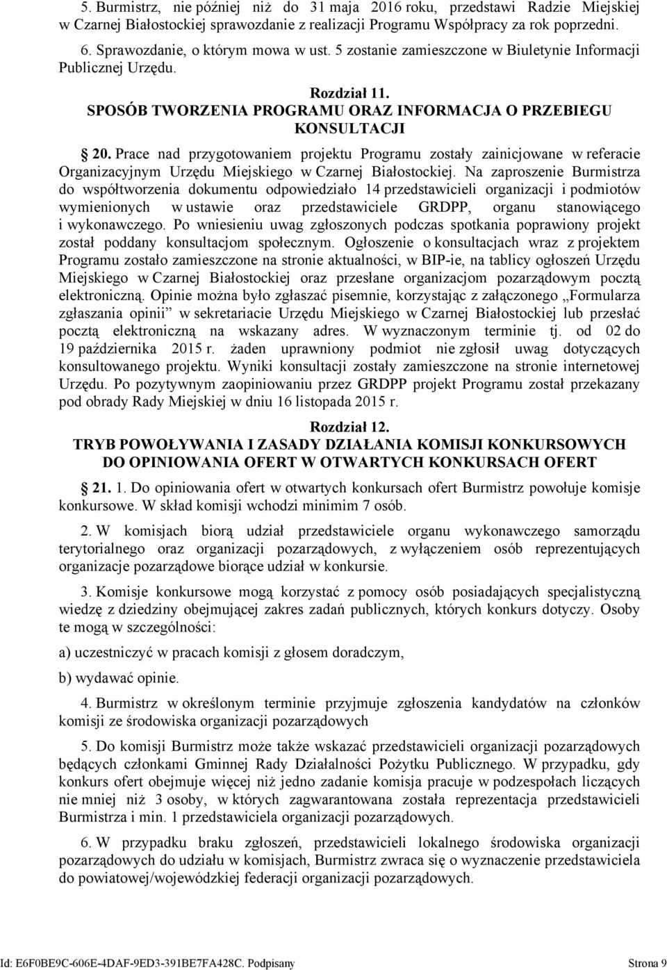 Prace nad przygotowaniem projektu Programu zostały zainicjowane w referacie Organizacyjnym Urzędu Miejskiego w Czarnej Białostockiej.