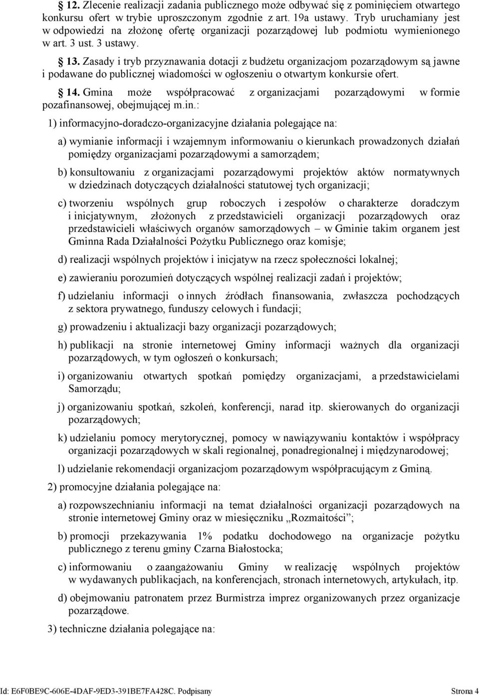 Zasady i tryb przyznawania dotacji z budżetu organizacjom pozarządowym są jawne i podawane do publicznej wiadomości w ogłoszeniu o otwartym konkursie ofert. 14.