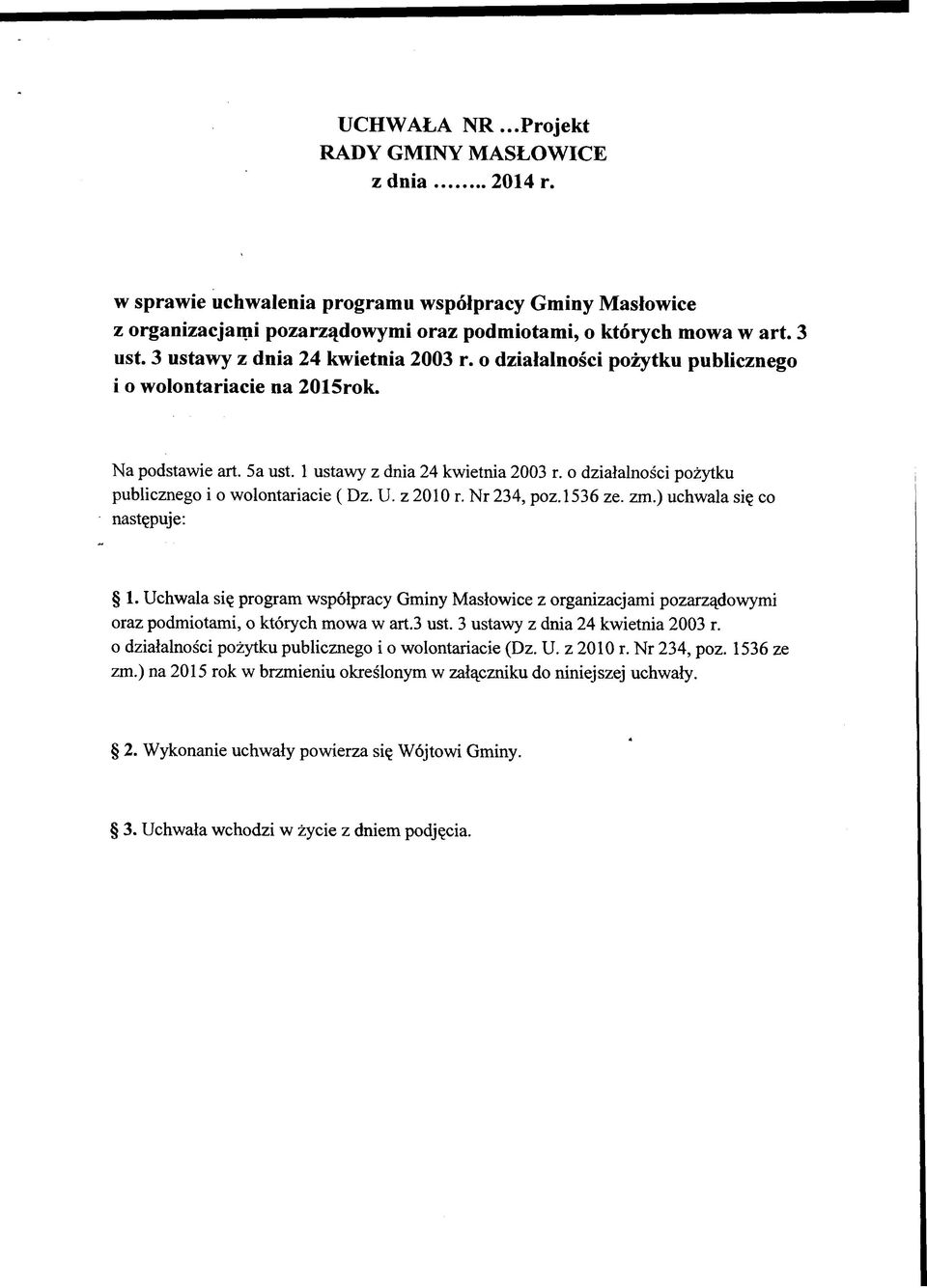 o działalności pożytku publicznego i o wolontariacie ( Dz. U. z 2010 r. Nr 234, poz.1536 ze. zm.) uchwala się co następuje: 1.