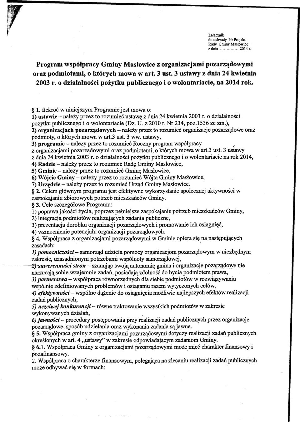 Ilekroć w niniejszym Programie jest mowa o: 1) ustawie - należy przez to rozumieć ustawę z dnia 24 kwietnia 2003 r. o działalności pożytku publicznego i o wolontariacie (Dz. U. z 2010 r. Nr 234, poz.