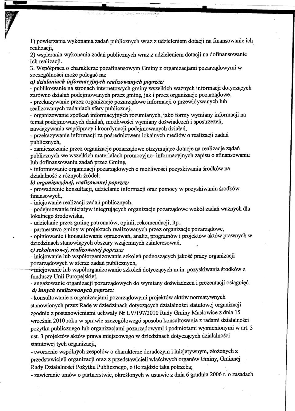 Współpraca o charakterze pozafinansowym Gminy z organizacjami pozarządowymi w szczególności może polegać na: a) działaniach informacyjnych realizowanych poprzez: - publikowanie na stronach