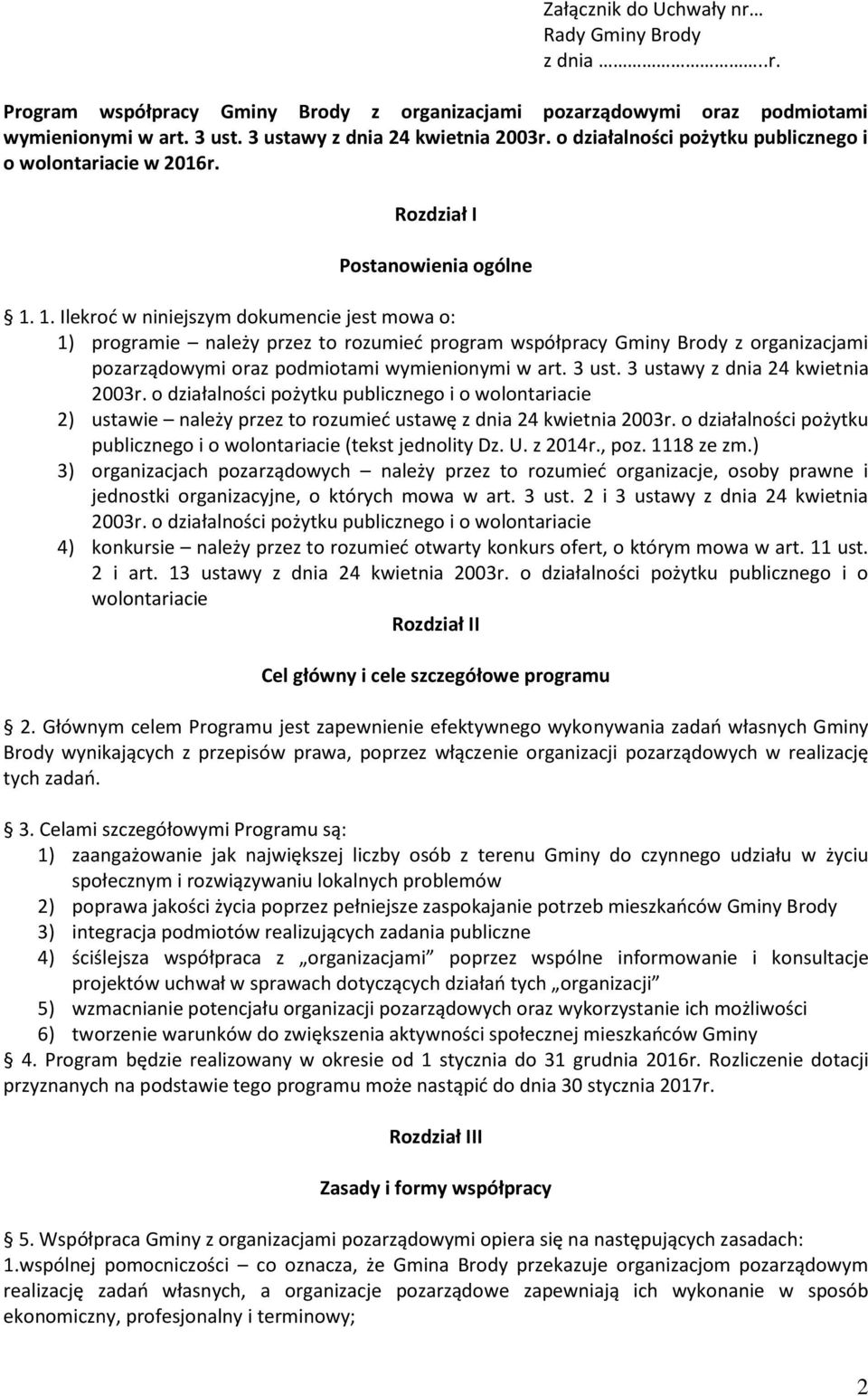 1. Ilekroć w niniejszym dokumencie jest mowa o: 1) programie należy przez to rozumieć program współpracy Gminy Brody z organizacjami pozarządowymi oraz podmiotami wymienionymi w art. 3 ust.