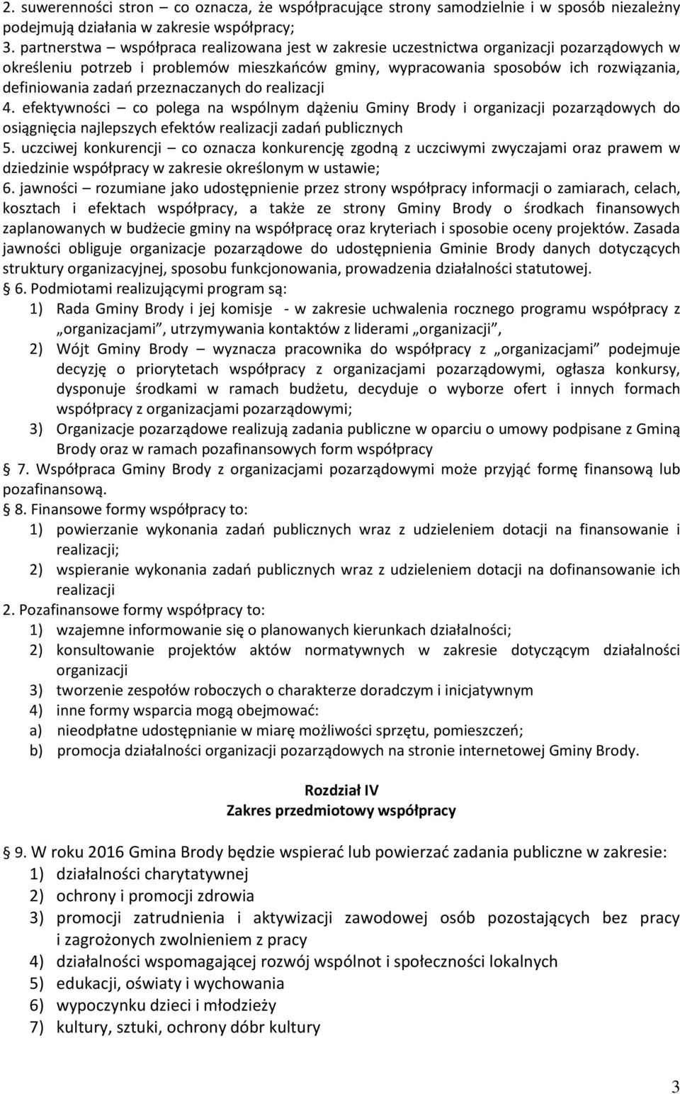 przeznaczanych do realizacji 4. efektywności co polega na wspólnym dążeniu Gminy Brody i organizacji pozarządowych do osiągnięcia najlepszych efektów realizacji zadań publicznych 5.