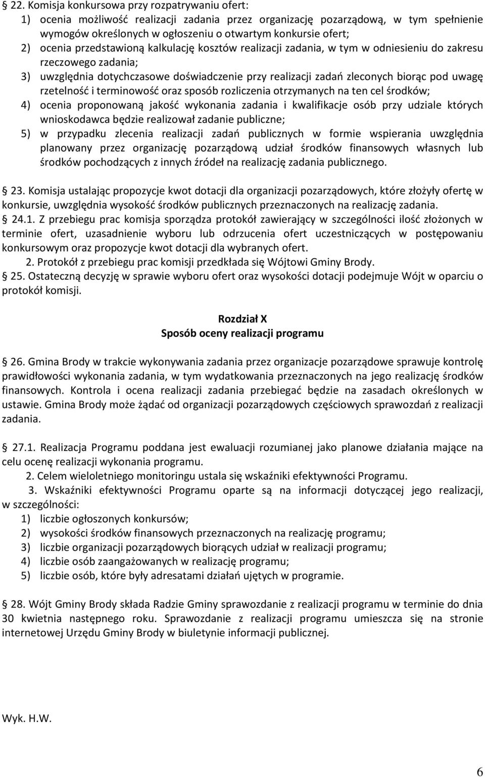 uwagę rzetelność i terminowość oraz sposób rozliczenia otrzymanych na ten cel środków; 4) ocenia proponowaną jakość wykonania zadania i kwalifikacje osób przy udziale których wnioskodawca będzie