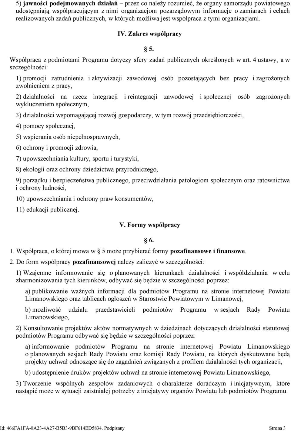 4 ustawy, a w szczególności: 1) promocji zatrudnienia i aktywizacji zawodowej osób pozostających bez pracy i zagrożonych zwolnieniem z pracy, 2) działalności na rzecz integracji i reintegracji