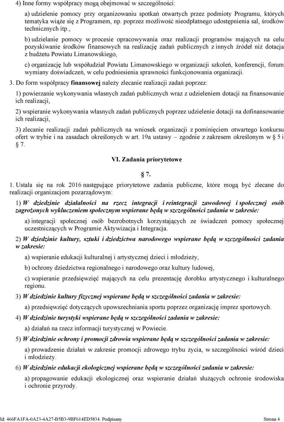 , b) udzielanie pomocy w procesie opracowywania oraz realizacji programów mających na celu pozyskiwanie środków finansowych na realizację zadań publicznych z innych źródeł niż dotacja z budżetu