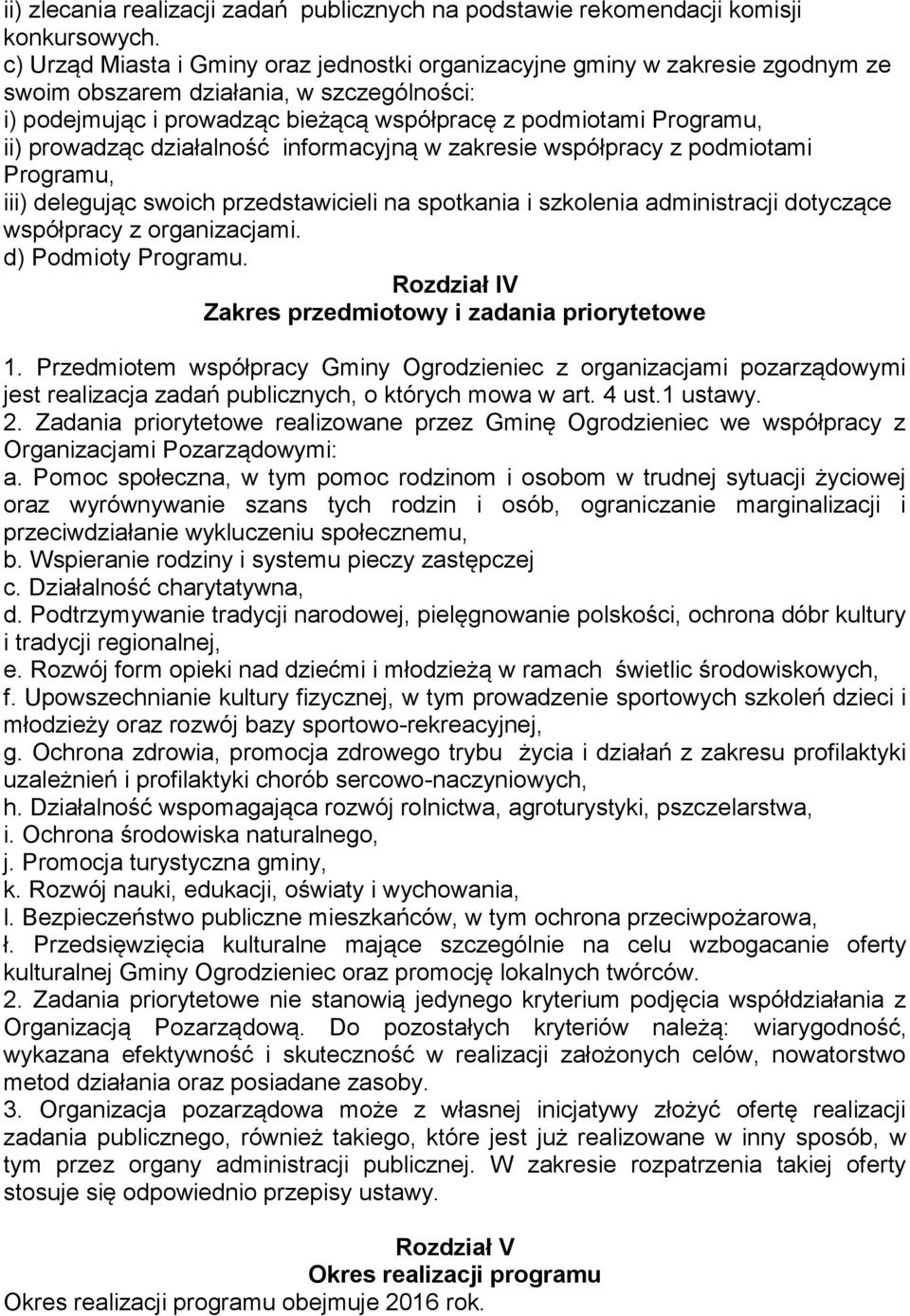 prowadząc działalność informacyjną w zakresie współpracy z podmiotami Programu, iii) delegując swoich przedstawicieli na spotkania i szkolenia administracji dotyczące współpracy z organizacjami.