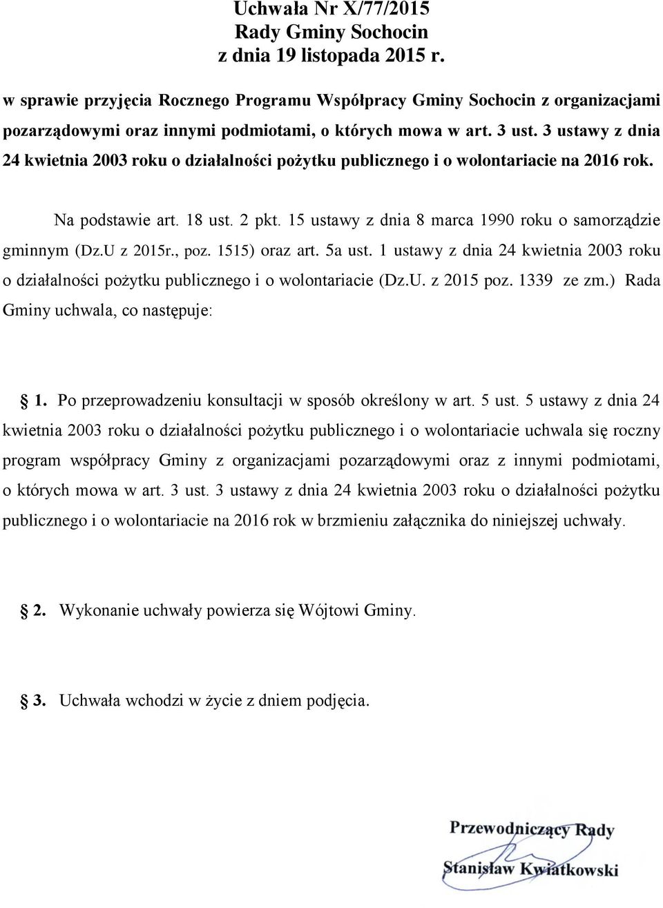 3 ustawy z dnia 24 kwietnia 2003 roku o działalności pożytku publicznego i o wolontariacie na 2016 rok. Na podstawie art. 18 ust. 2 pkt. 15 ustawy z dnia 8 marca 1990 roku o samorządzie gminnym (Dz.