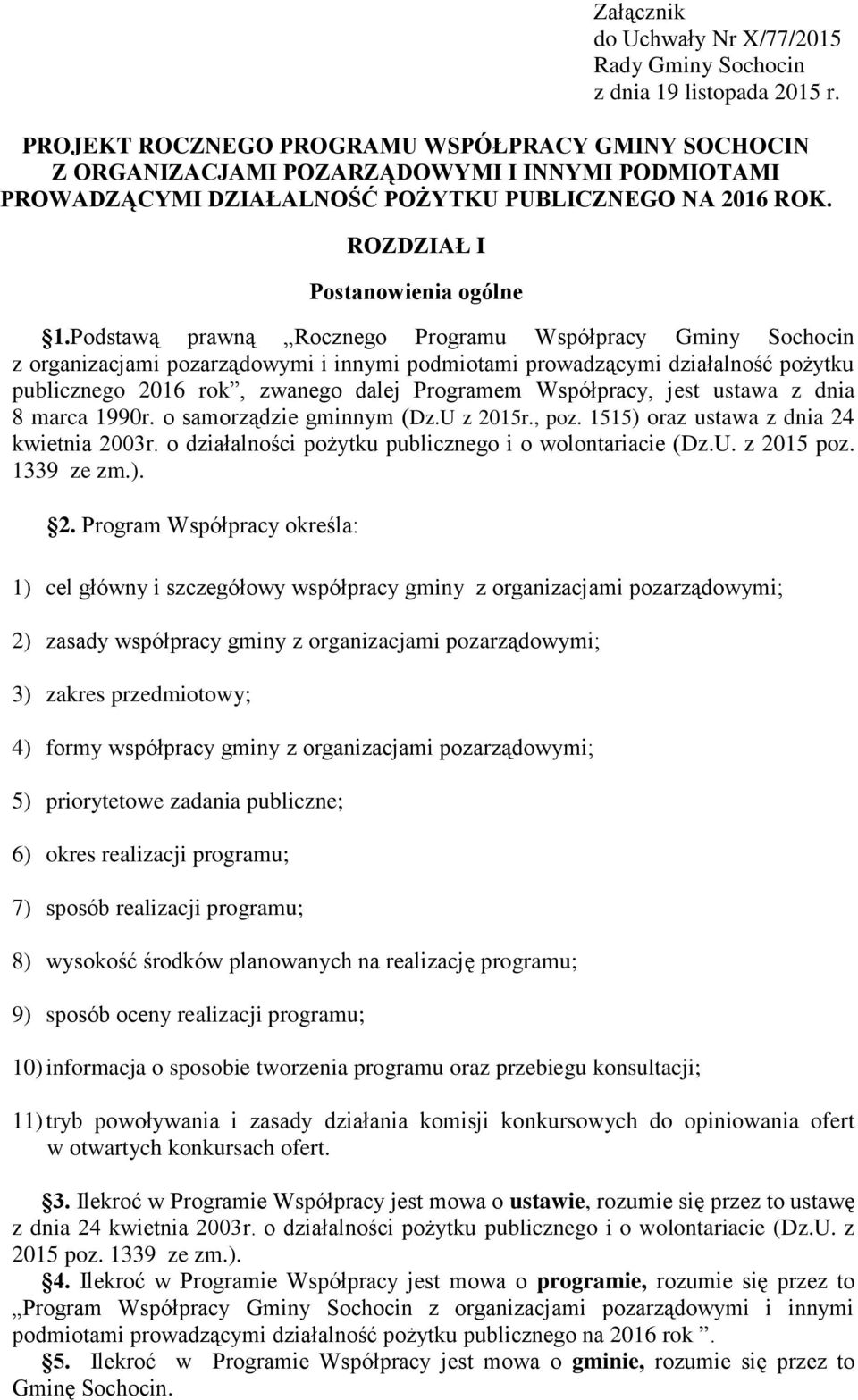 Podstawą prawną Rocznego Programu Współpracy Gminy Sochocin z organizacjami pozarządowymi i innymi podmiotami prowadzącymi działalność pożytku publicznego 2016 rok, zwanego dalej Programem